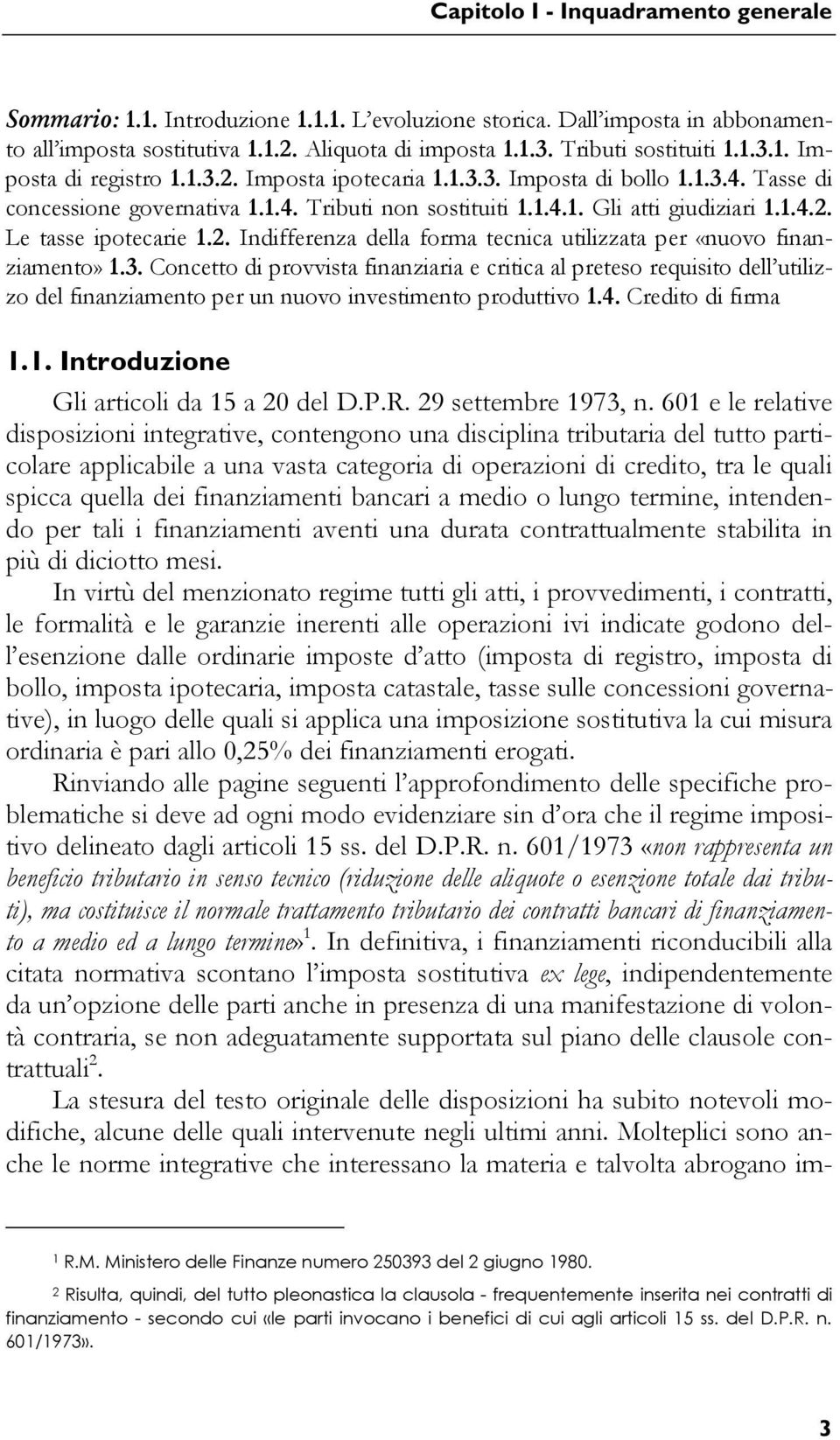 2. Indifferenza della forma tecnica utilizzata per «nuovo finanziamento» 1.3.