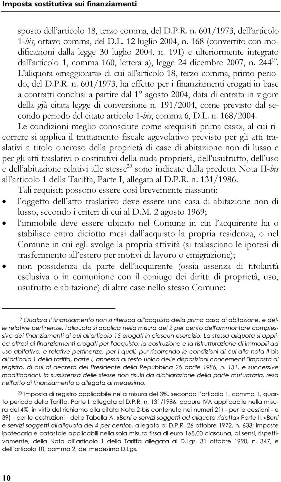 L aliquota «maggiorata» di cui all articolo 18, terzo comma, primo periodo, del D.P.R. n.