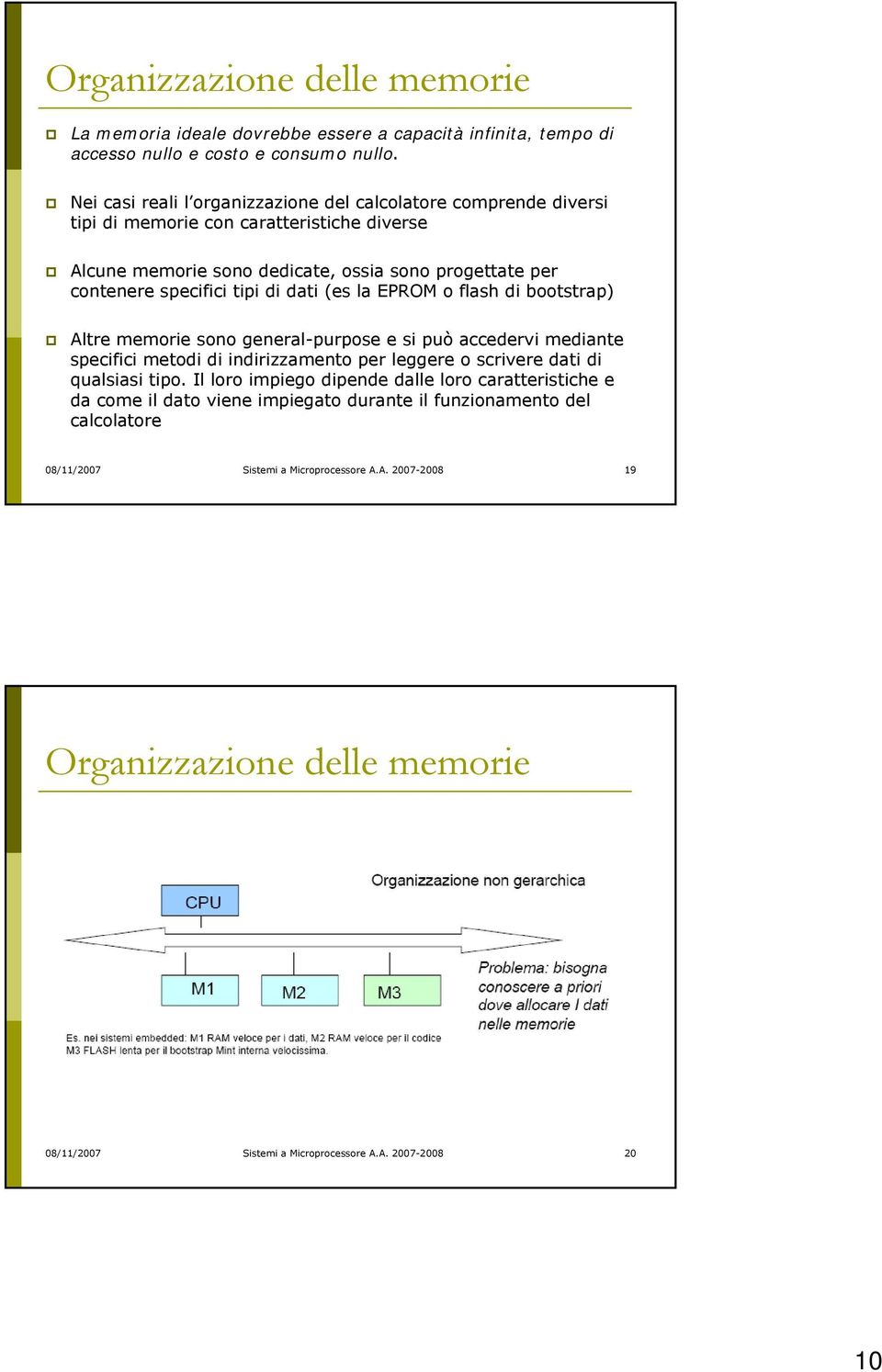 dati (es la EPROM o flash di bootstrap) Altre memorie sono general-purpose e si può accedervi mediante specifici metodi di indirizzamento per leggere o scrivere dati di qualsiasi tipo.