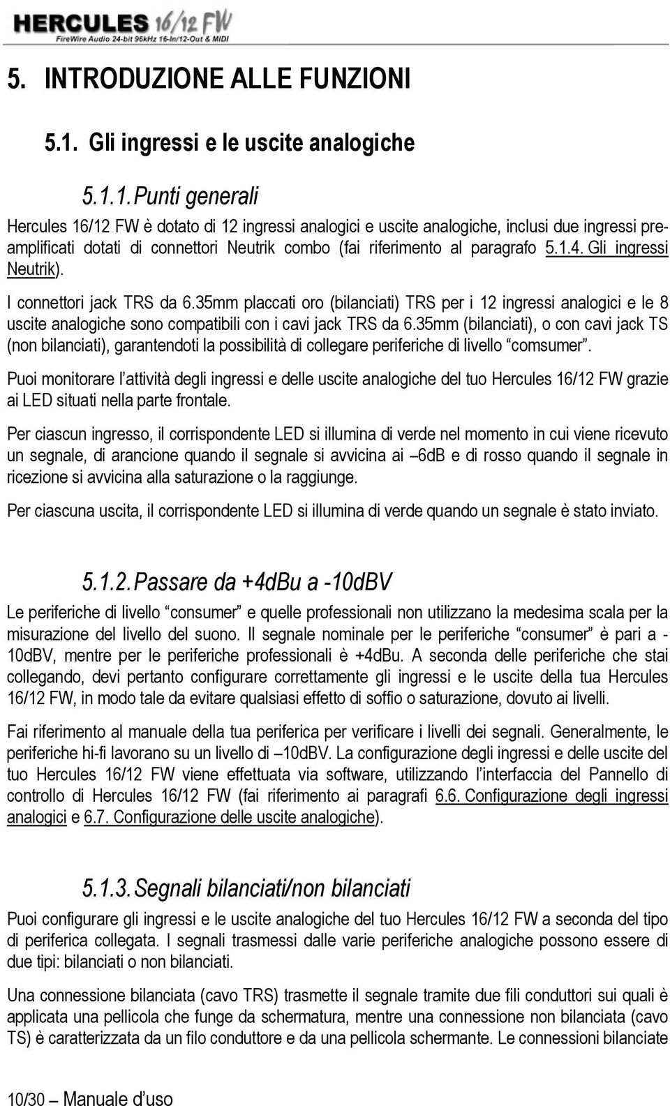 1. Punti generali Hercules 16/12 FW è dotato di 12 ingressi analogici e uscite analogiche, inclusi due ingressi preamplificati dotati di connettori Neutrik combo (fai riferimento al paragrafo 5.1.4.