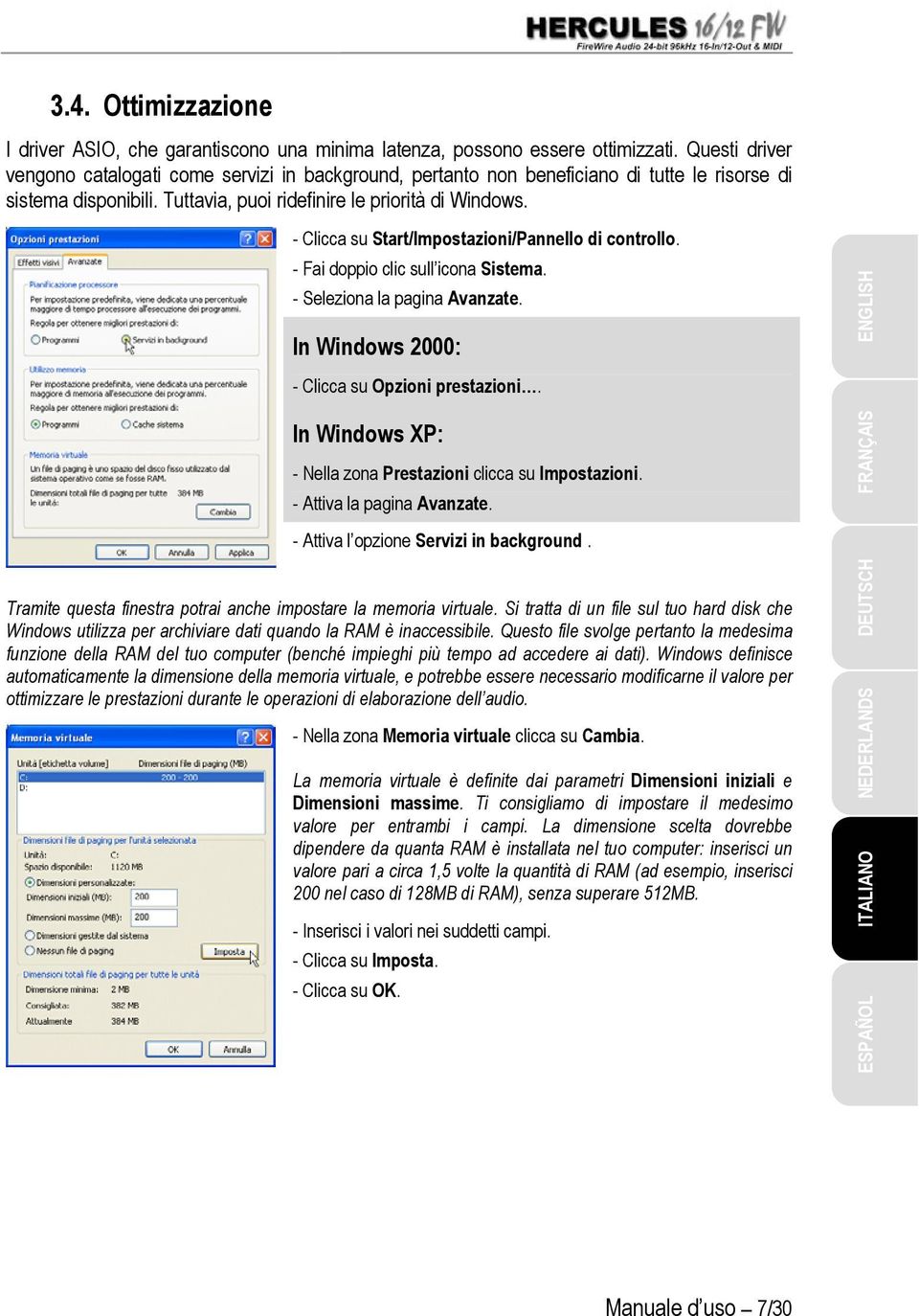 - Clicca su Start/Impostazioni/Pannello di controllo. - Fai doppio clic sull icona Sistema. - Seleziona la pagina Avanzate. In Windows 2000: - Clicca su Opzioni prestazioni.