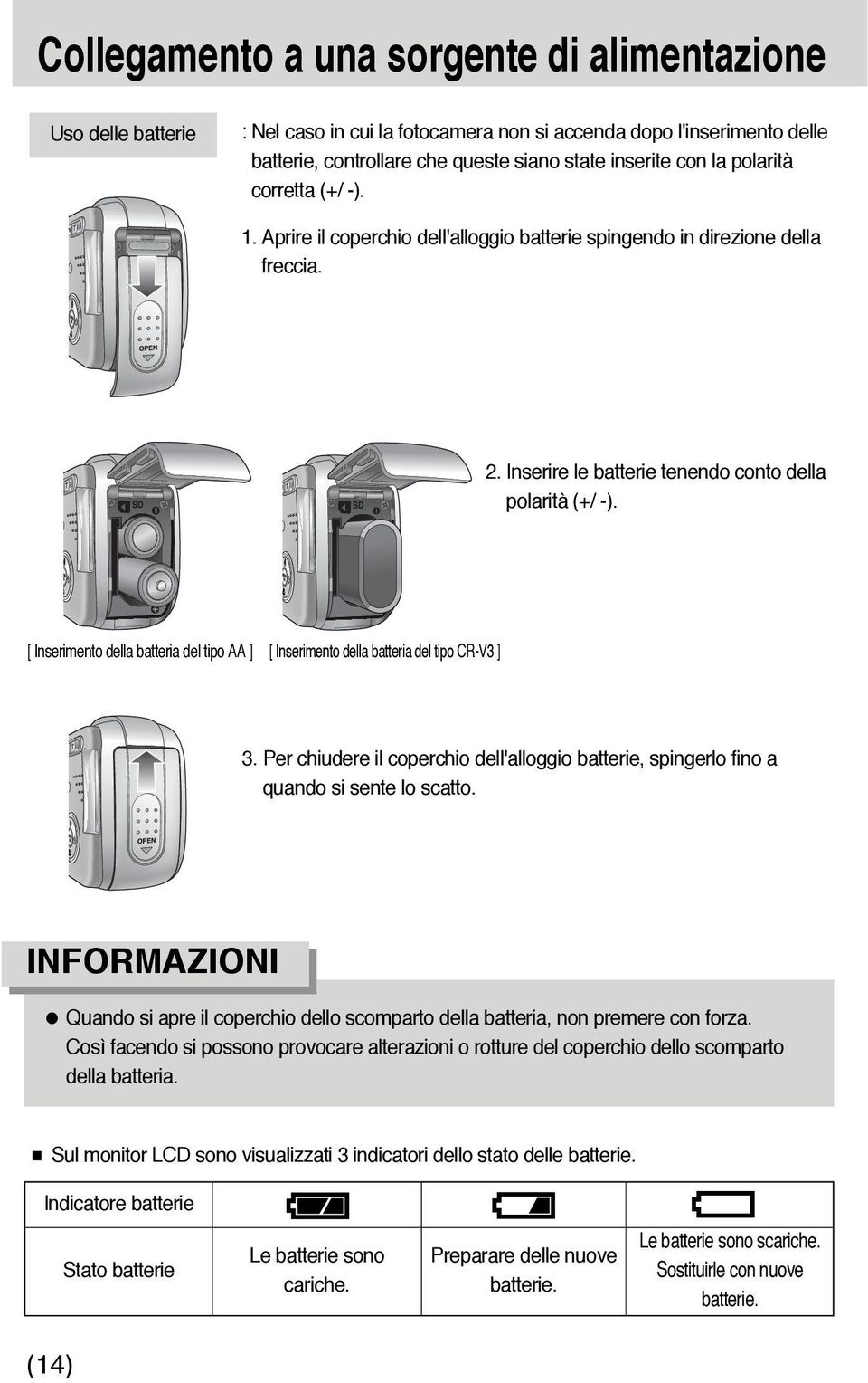 [ Inserimento della batteria del tipo AA ] [ Inserimento della batteria del tipo CR-V3 ] 3. Per chiudere il coperchio dell'alloggio batterie, spingerlo fino a quando si sente lo scatto.