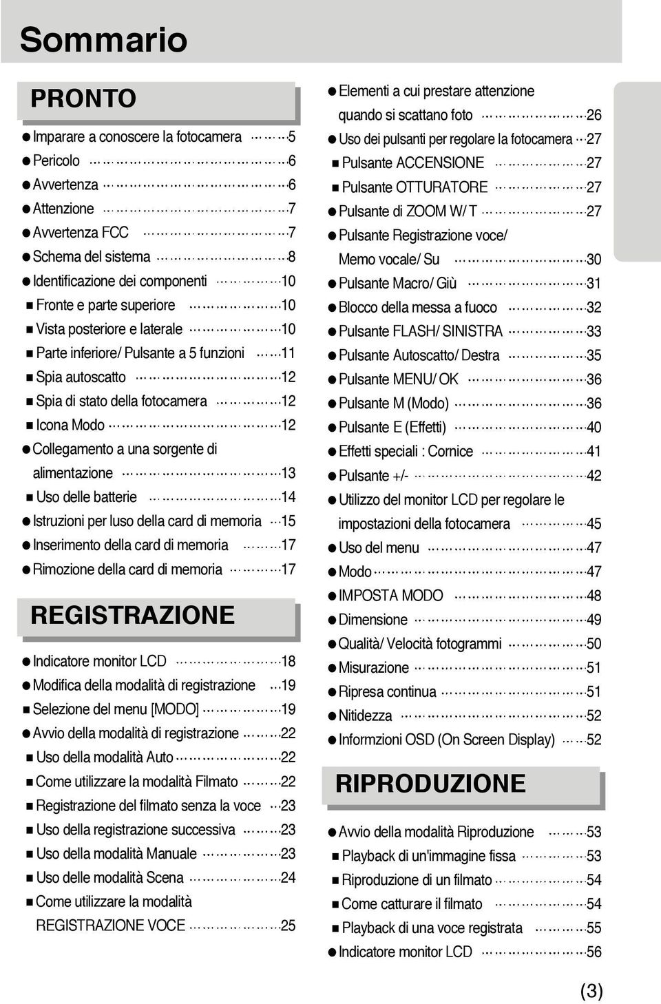 batterie 14 Istruzioni per luso della card di memoria 15 Inserimento della card di memoria 17 Rimozione della card di memoria 17 REGISTRAZIONE Indicatore monitor LCD 18 Modifica della modalità di