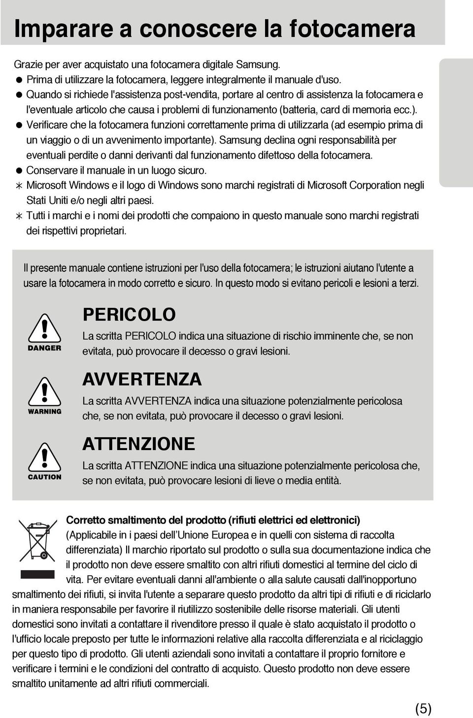 Verificare che la fotocamera funzioni correttamente prima di utilizzarla (ad esempio prima di un viaggio o di un avvenimento importante).