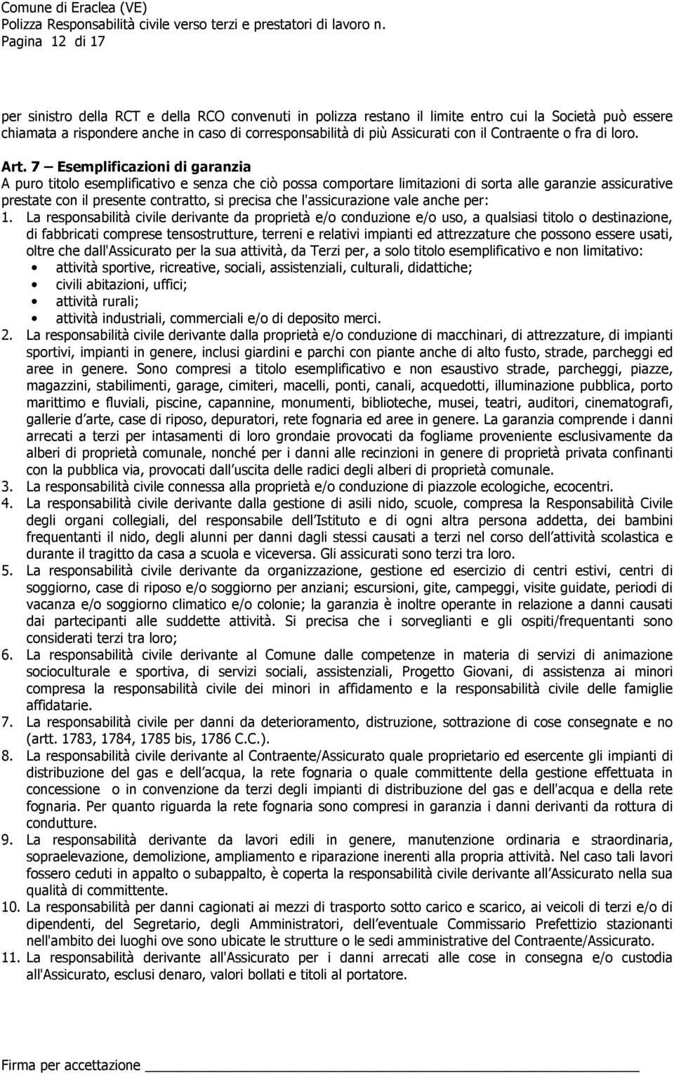 7 Esemplificazioni di garanzia A puro titolo esemplificativo e senza che ciò possa comportare limitazioni di sorta alle garanzie assicurative prestate con il presente contratto, si precisa che