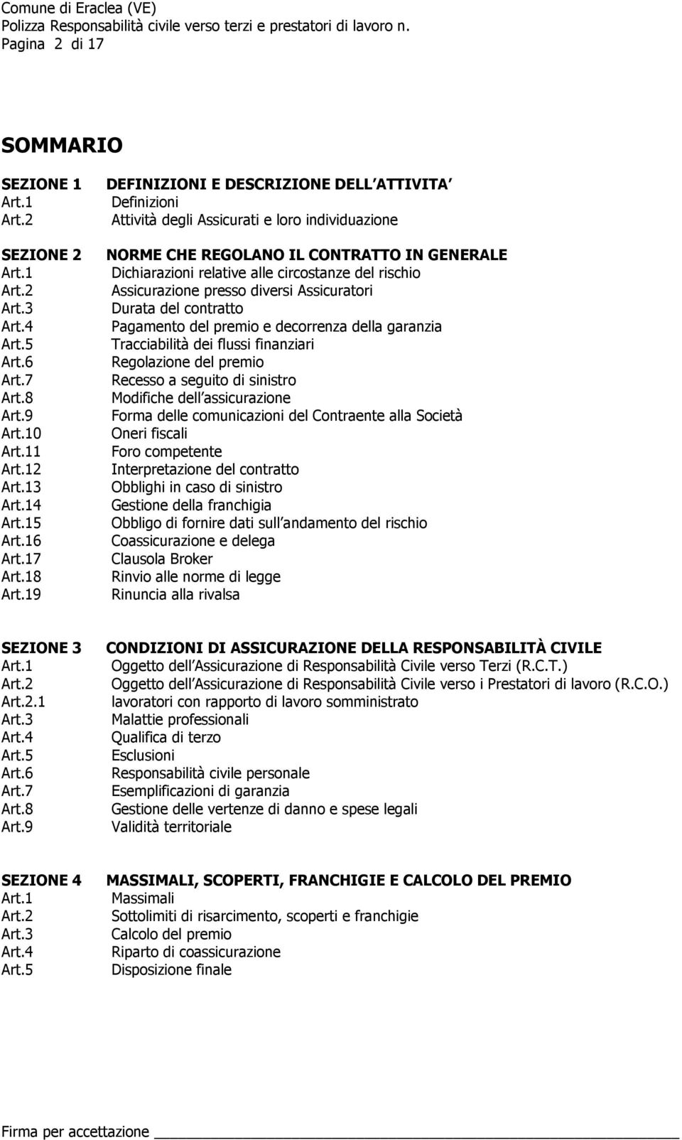 Assicurazione presso diversi Assicuratori Durata del contratto Pagamento del premio e decorrenza della garanzia Tracciabilità dei flussi finanziari Regolazione del premio Recesso a seguito di