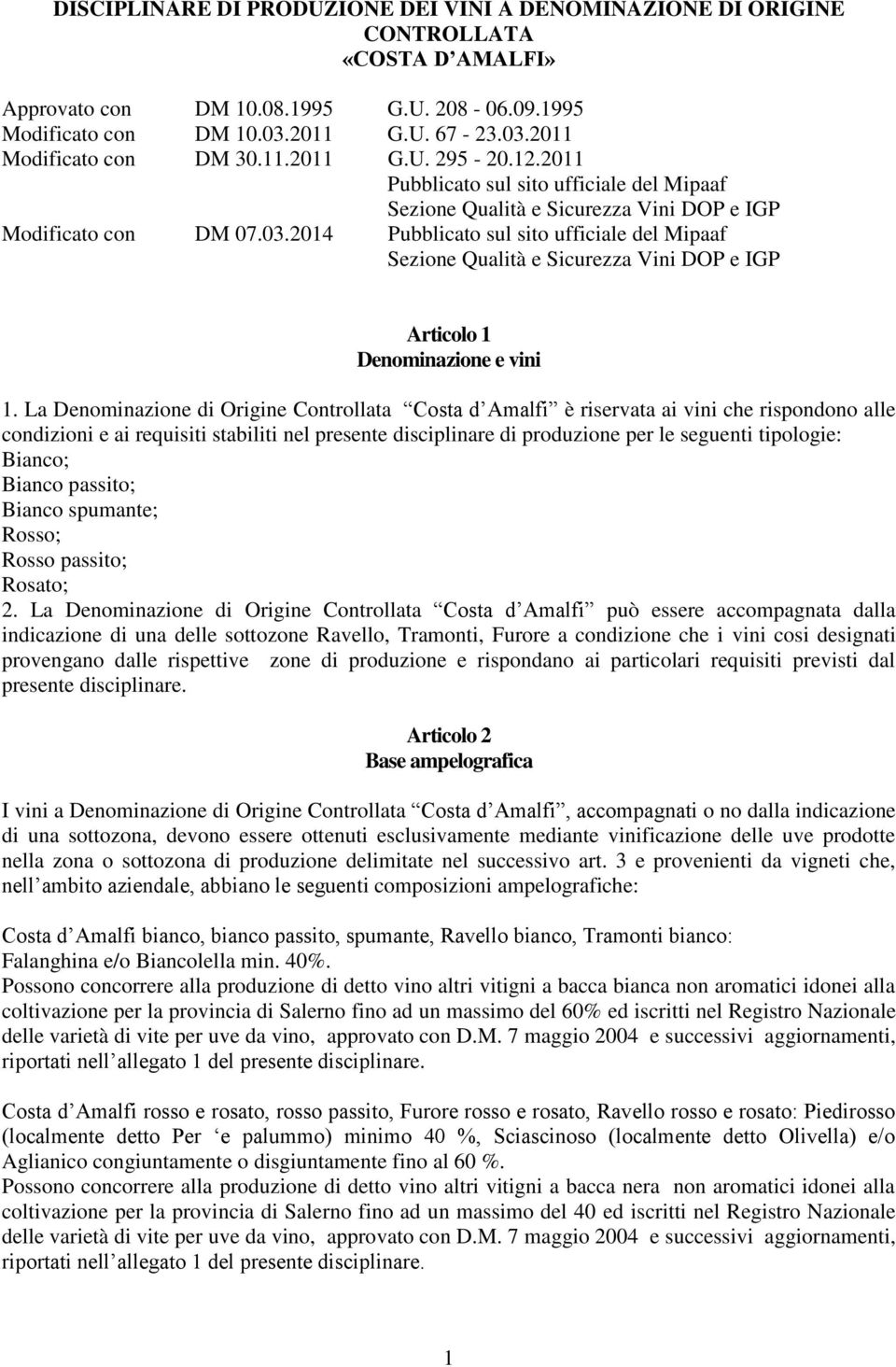 2014 Pubblicato sul sito ufficiale del Mipaaf Sezione Qualità e Sicurezza Vini DOP e IGP Articolo 1 Denominazione e vini 1.