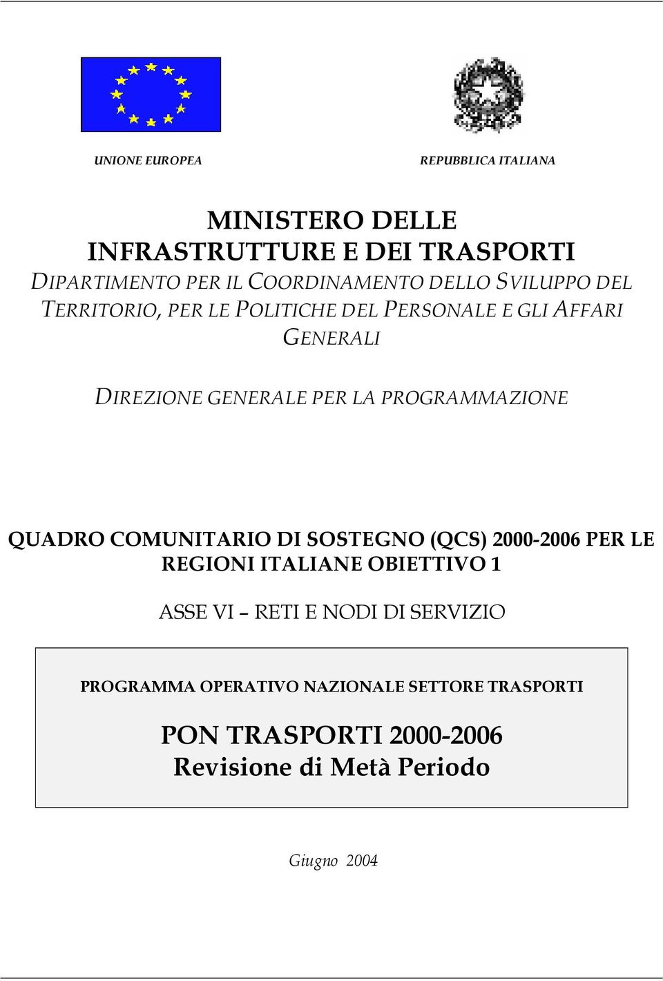 PROGRAMMAZIONE QUADRO COMUNITARIO DI SOSTEGNO (QCS) 2000-2006 PER LE REGIONI ITALIANE OBIETTIVO 1 ASSE VI RETI E