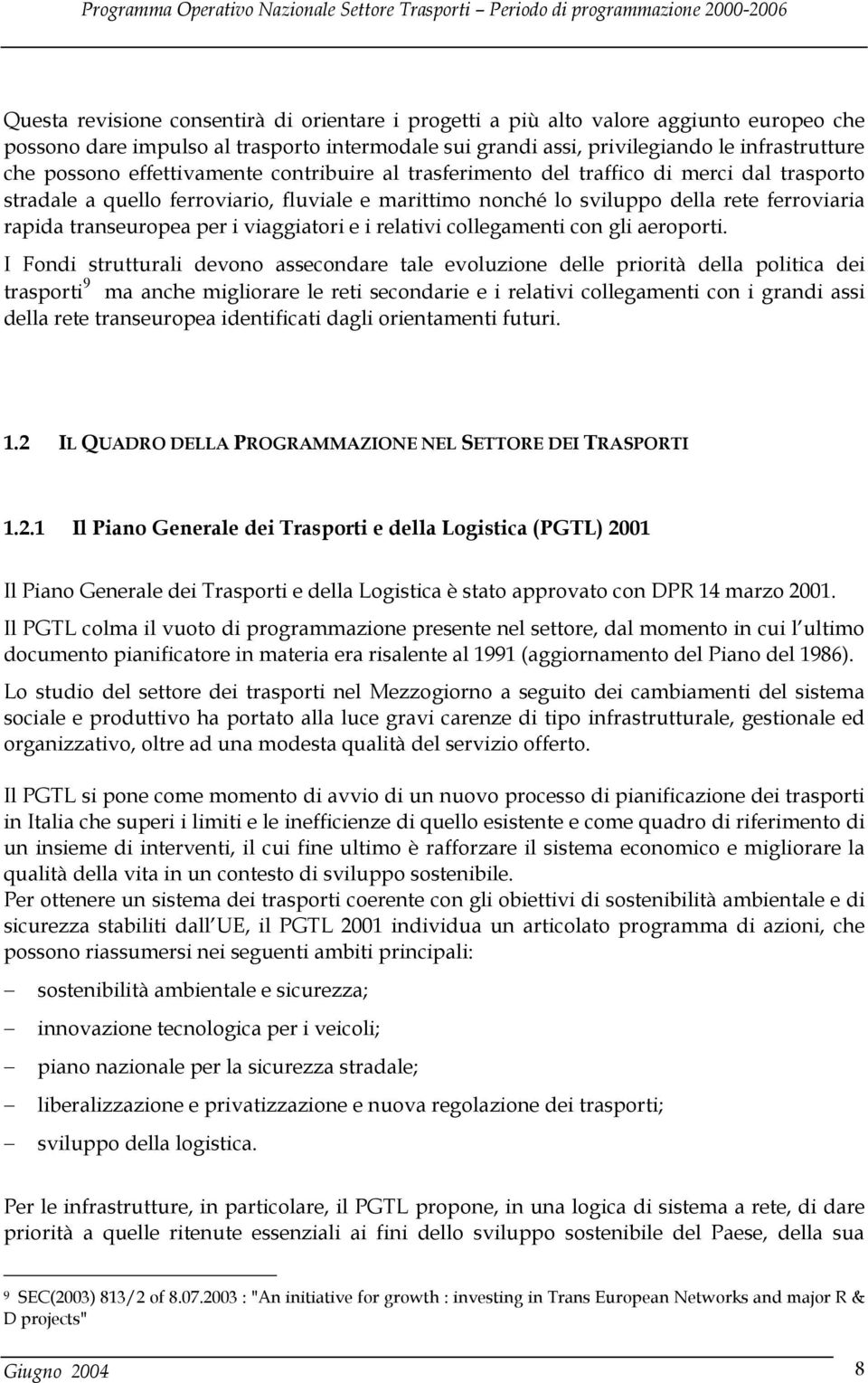 viaggiatori e i relativi collegamenti con gli aeroporti.