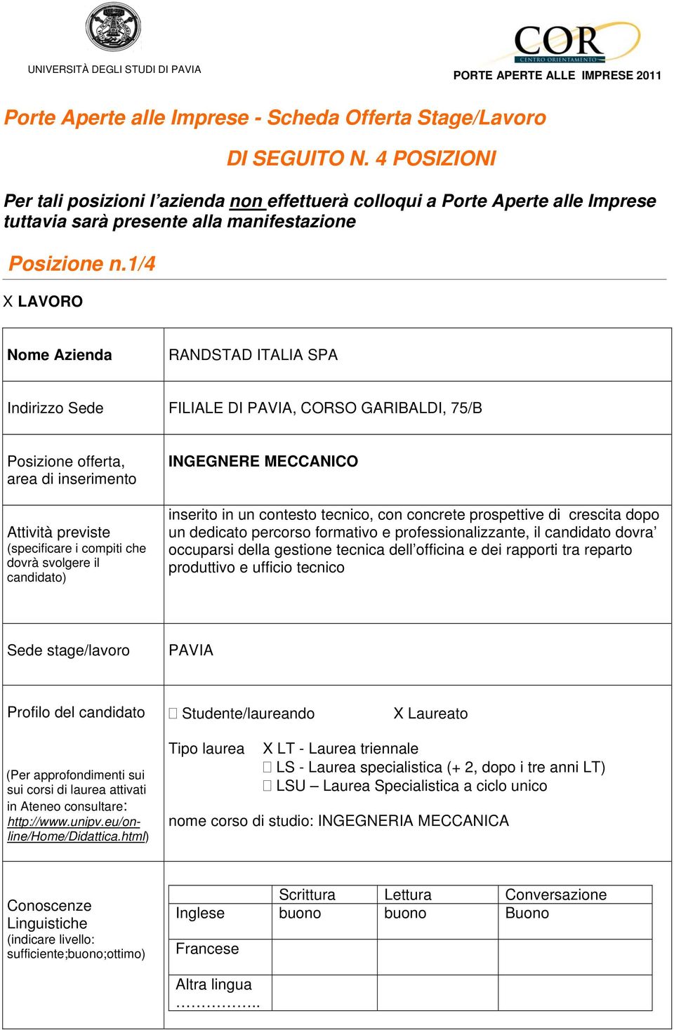 1/4 Indirizzo Sede FILIALE DI PAVIA, CORSO GARIBALDI, 75/B INGEGNERE MECCANICO inserito in un contesto tecnico, con concrete prospettive di crescita dopo un dedicato