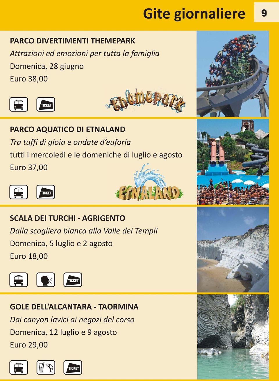 agosto Euro 37,00 SCALA DEI TURCHI - AGRIGENTO Dalla scogliera bianca alla Valle dei Templi Domenica, 5 luglio e 2