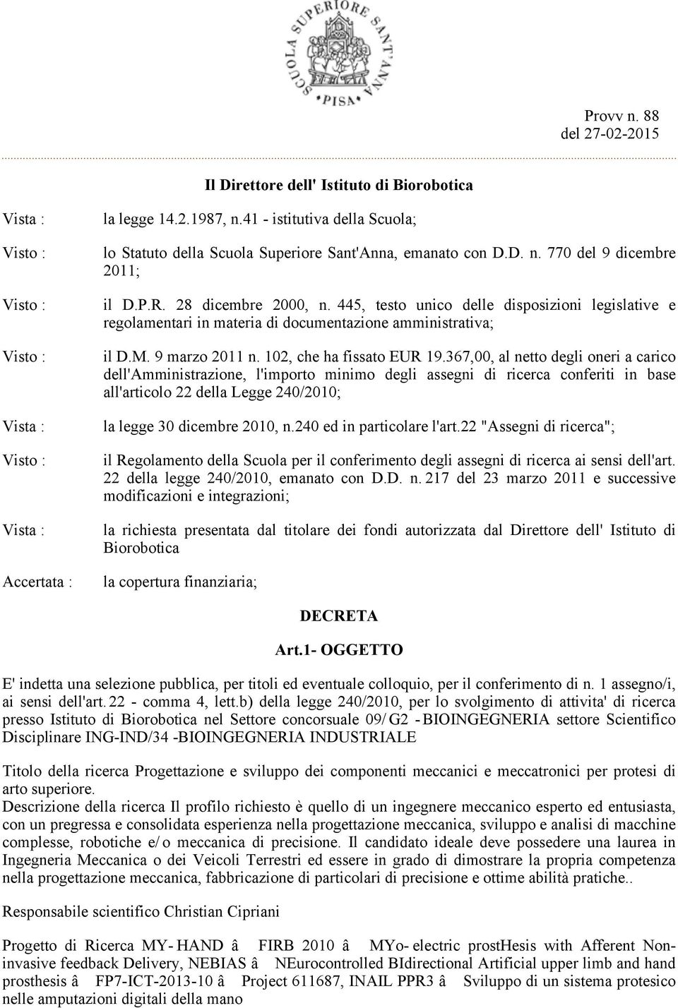 445, testo unico delle disposizioni legislative e regolamentari in materia di documentazione amministrativa; il D.M. 9 marzo 2011 n. 102, che ha fissato EUR 19.