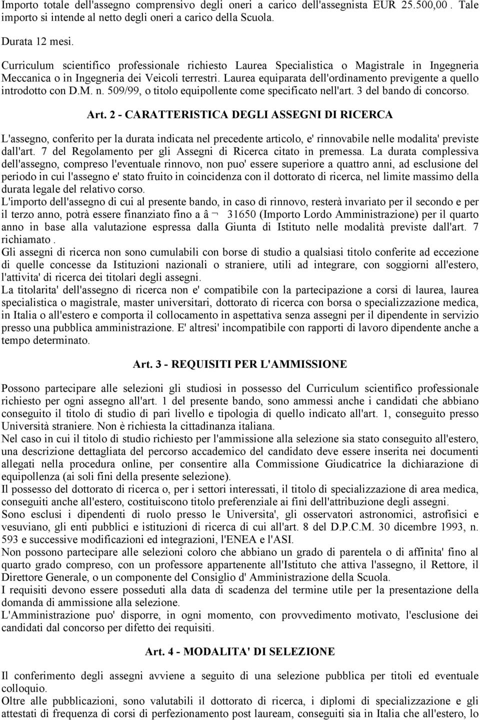 Laurea equiparata dell'ordinamento previgente a quello introdotto con D.M. n. 509/99, o titolo equipollente come specificato nell'art. 3 del bando di concorso. Art.