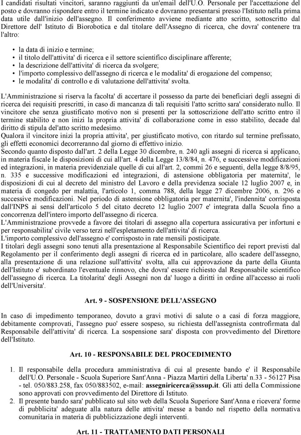 Il conferimento avviene mediante atto scritto, sottoscritto dal Direttore dell' Istituto di Biorobotica e dal titolare dell'assegno di ricerca, che dovra' contenere tra l'altro: la data di inizio e