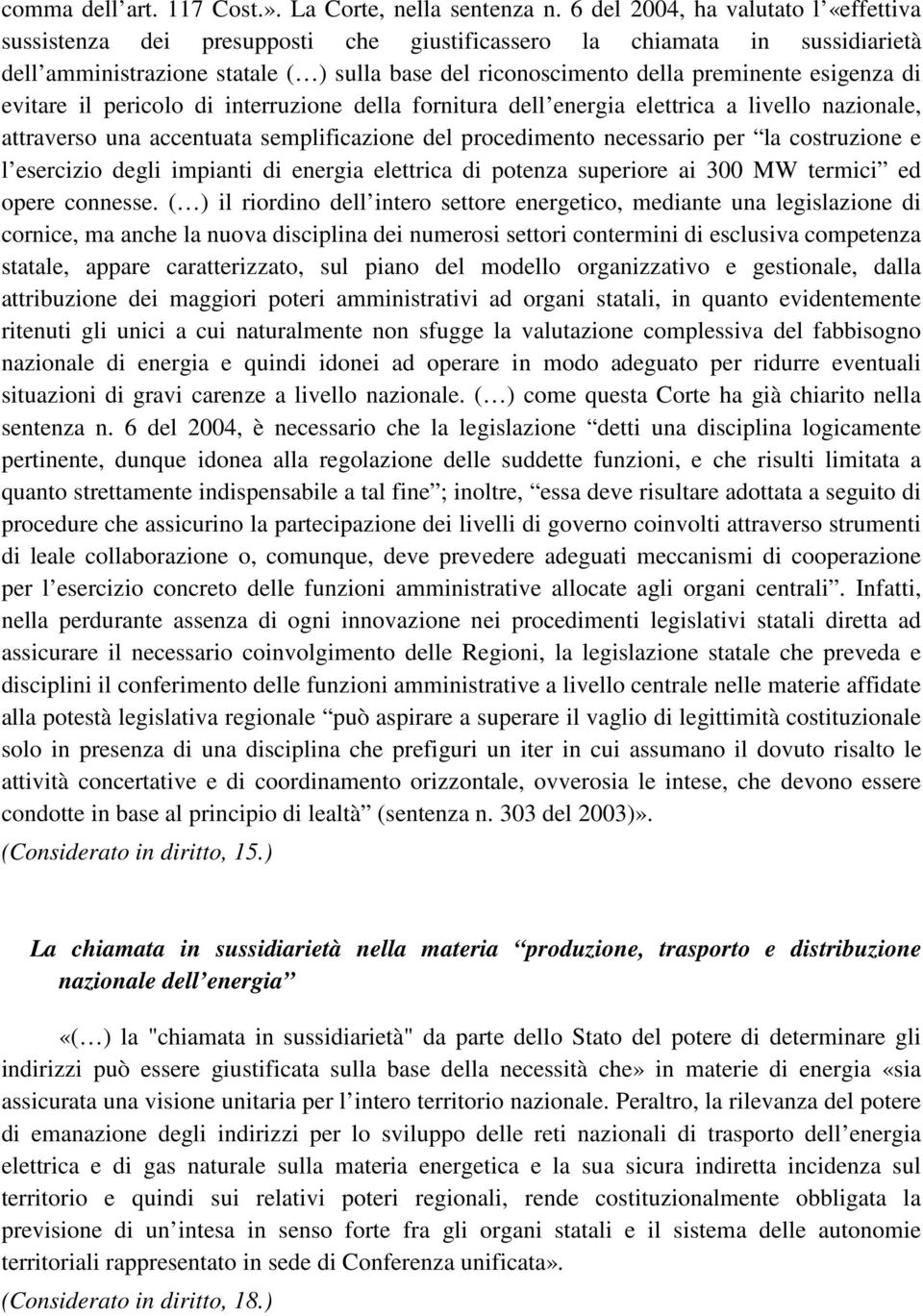 esigenza di evitare il pericolo di interruzione della fornitura dell energia elettrica a livello nazionale, attraverso una accentuata semplificazione del procedimento necessario per la costruzione e