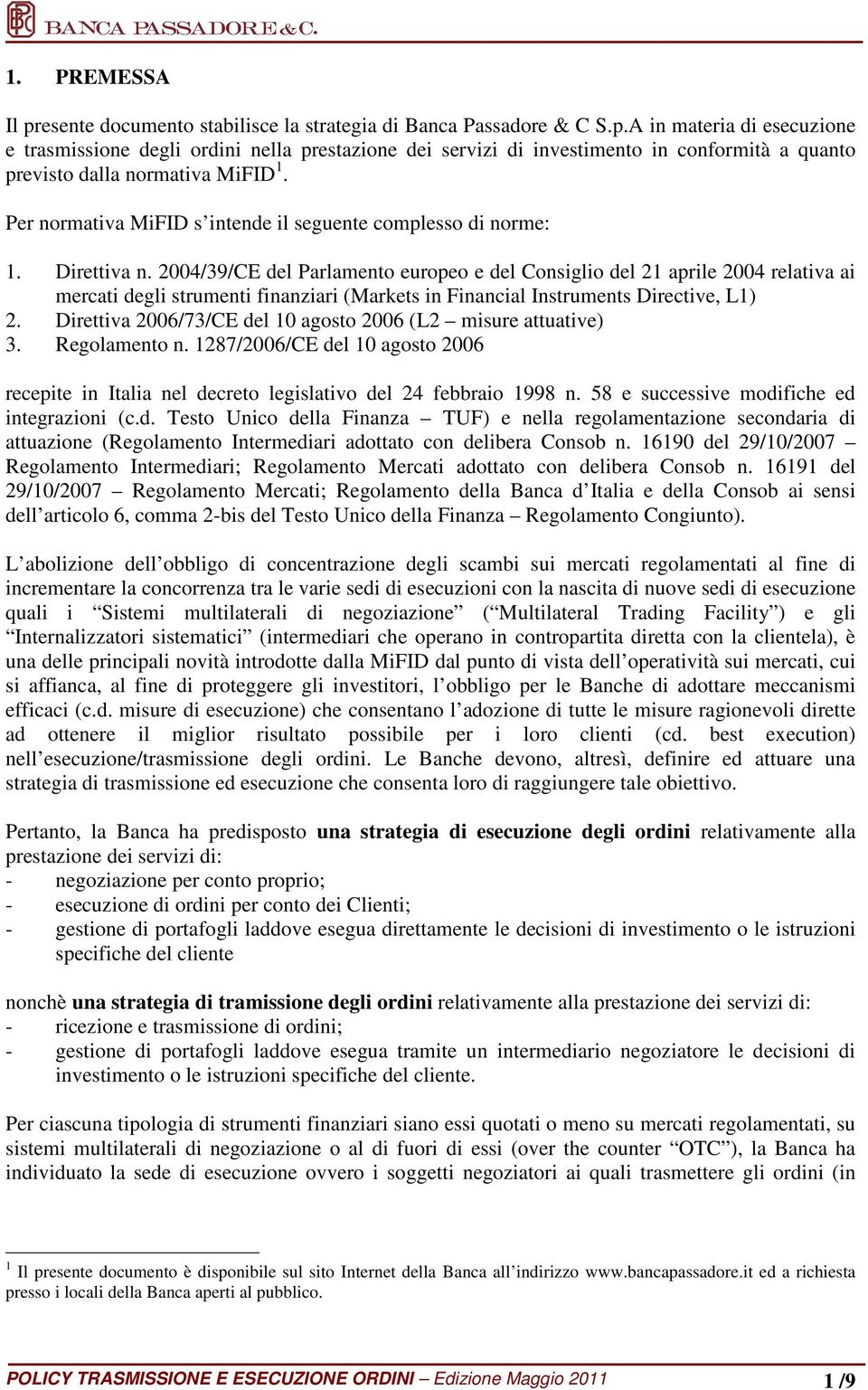 2004/39/CE del Parlamento europeo e del Consiglio del 21 aprile 2004 relativa ai mercati degli strumenti finanziari (Markets in Financial Instruments Directive, L1) 2.