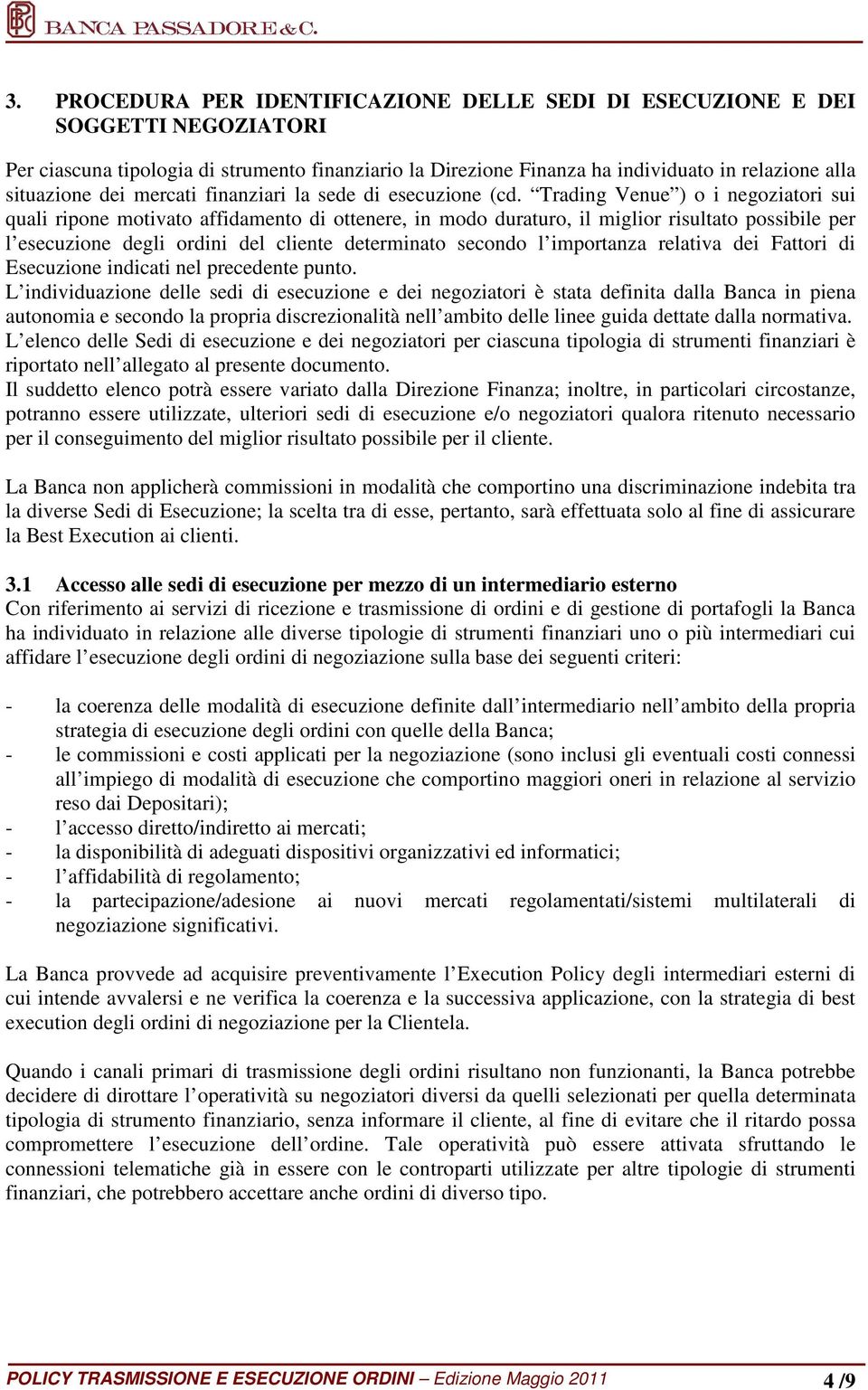 Trading Venue ) o i negoziatori sui quali ripone motivato affidamento di ottenere, in modo duraturo, il miglior risultato possibile per l esecuzione degli ordini del cliente determinato secondo l