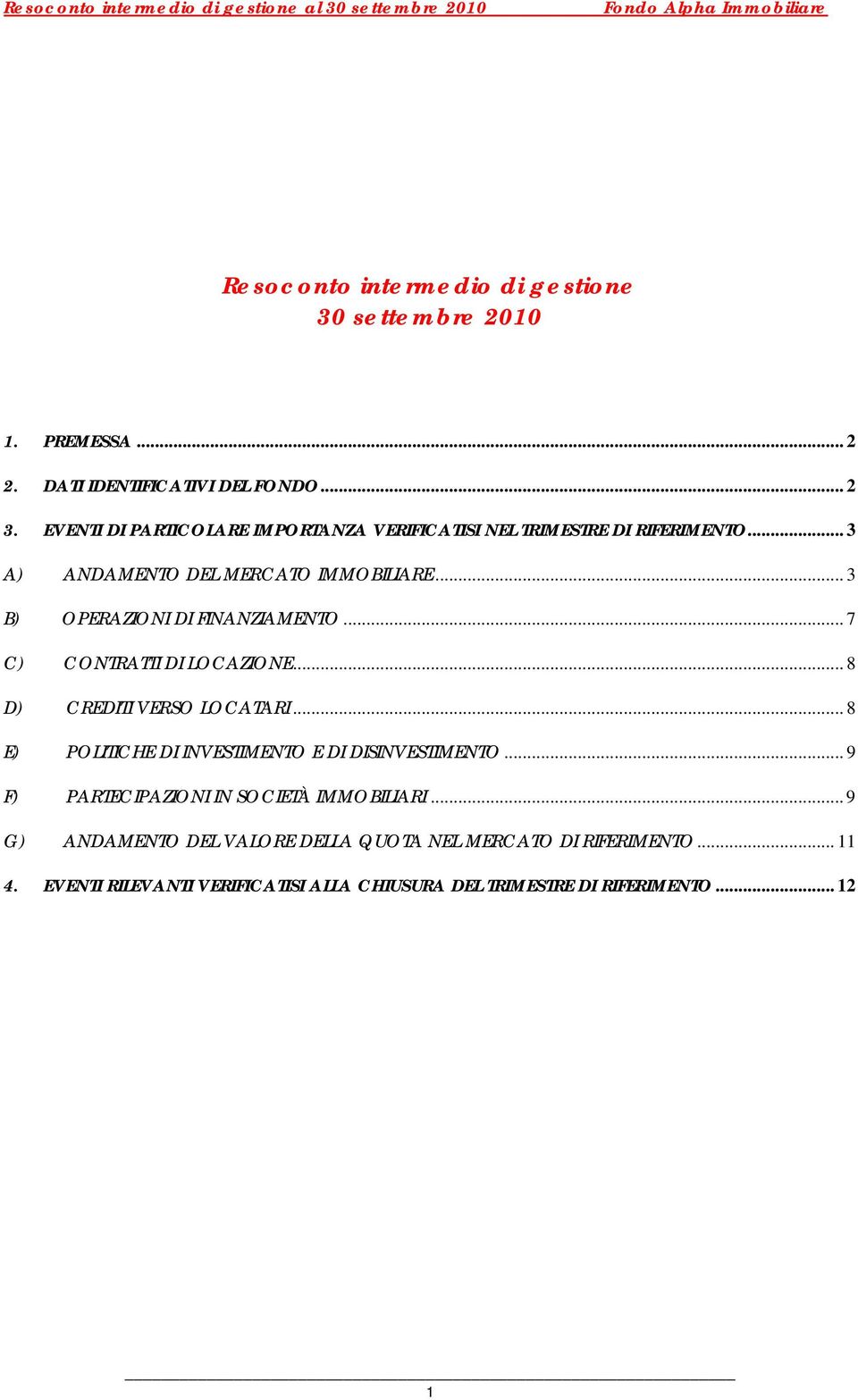 .. 3 B) OPERAZIONI DI FINANZIAMENTO... 7 C) CONTRATTI DI LOCAZIONE... 8 D) CREDITI VERSO LOCATARI.