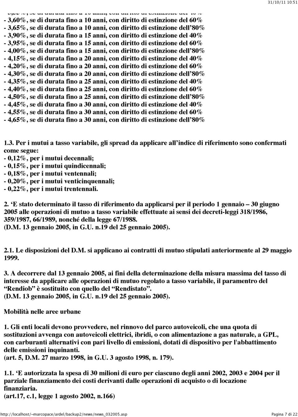 anni, con diritto di estinzione dell 80% - 4,15%, se di durata fino a 20 anni, con diritto di estinzione del 40% - 4,20%, se di durata fino a 20 anni, con diritto di estinzione del 60% - 4,30%, se di