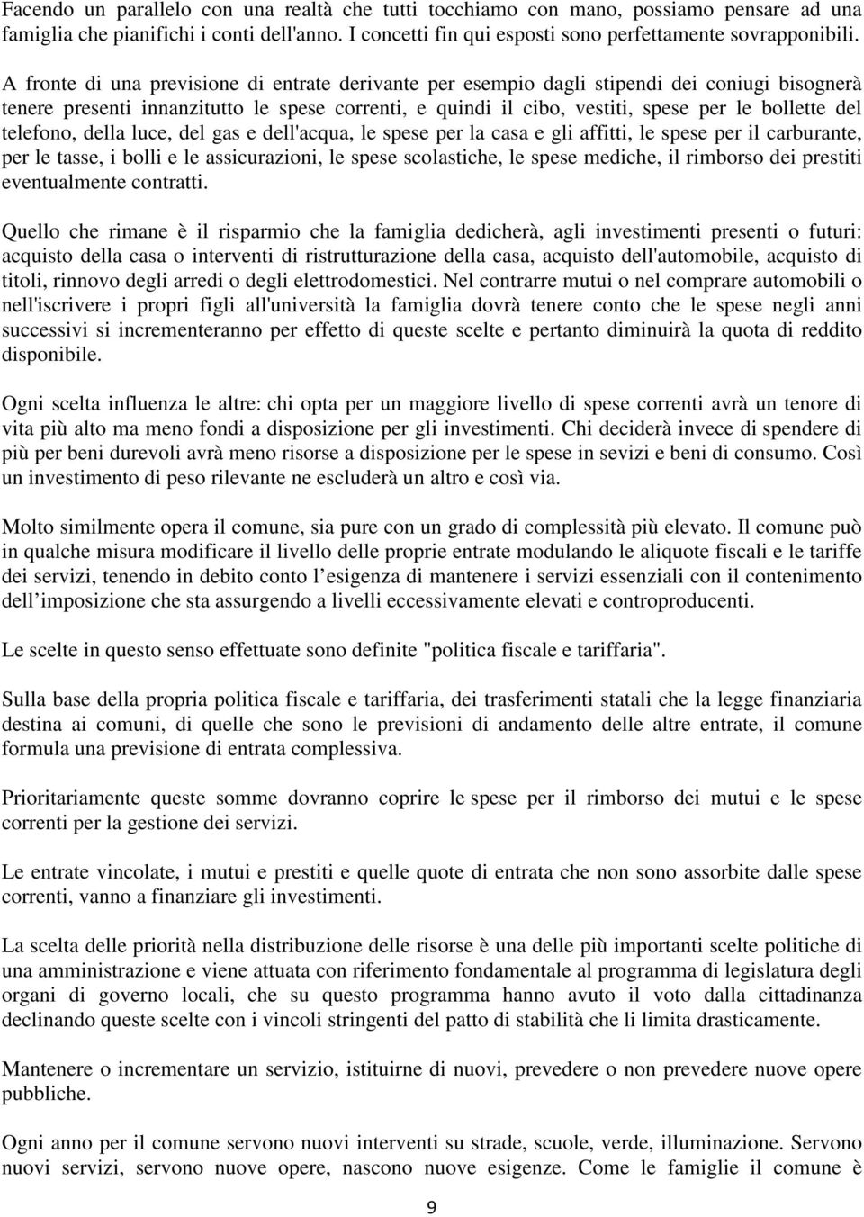 telefono, della luce, del gas e dell'acqua, le spese per la casa e gli affitti, le spese per il carburante, per le tasse, i bolli e le assicurazioni, le spese scolastiche, le spese mediche, il