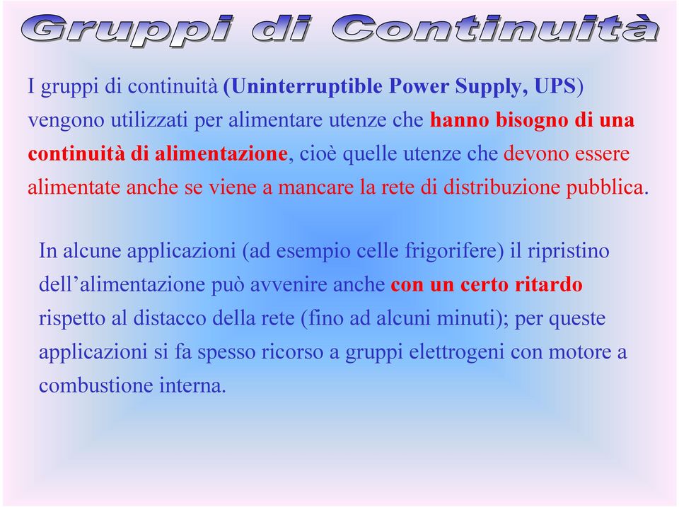 In alcune applicazioni (ad esempio celle frigorifere) il ripristino dell alimentazione può avvenire anche con un certo ritardo rispetto