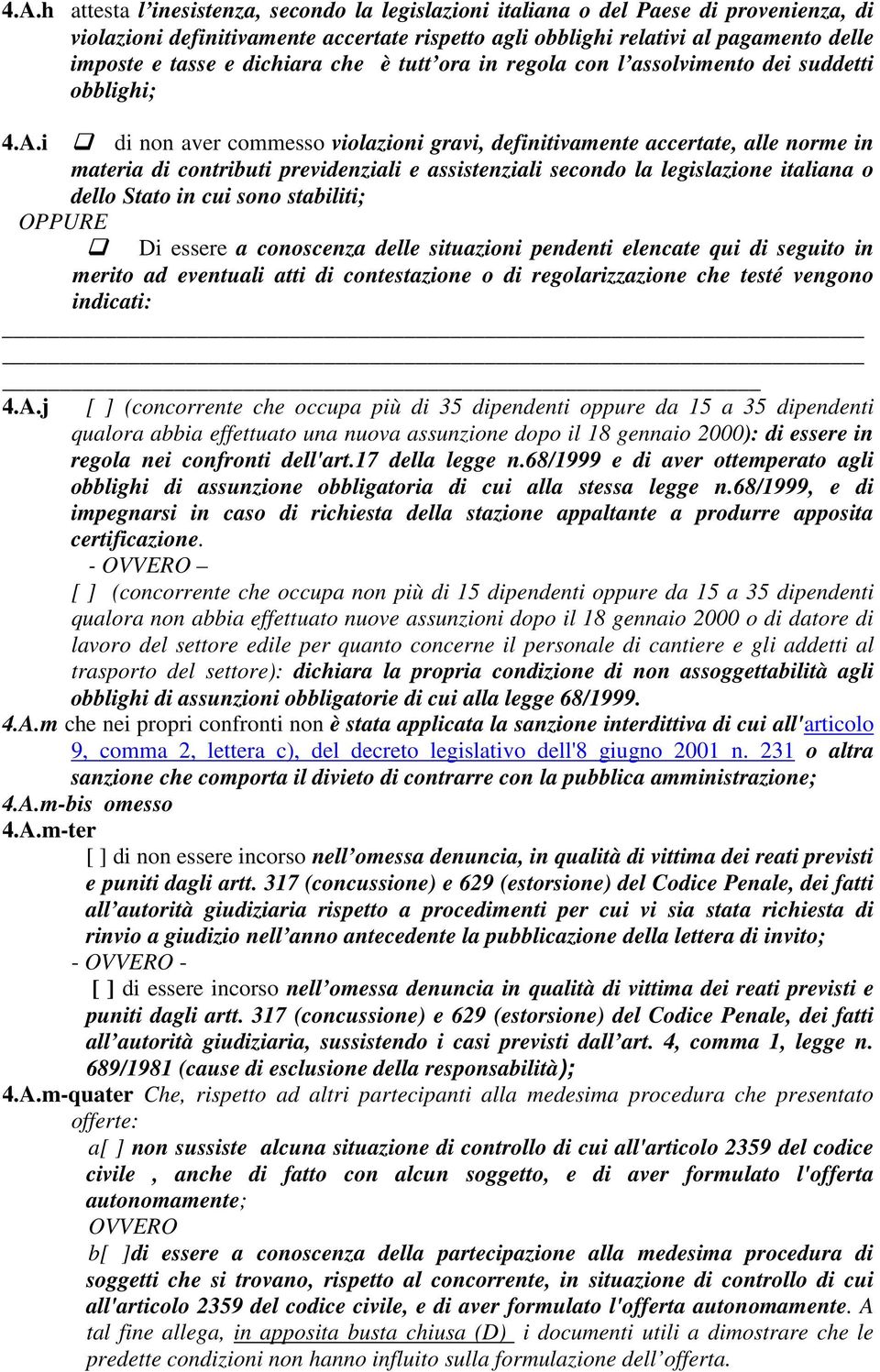 i di non aver commesso violazioni gravi, definitivamente accertate, alle norme in materia di contributi previdenziali e assistenziali secondo la legislazione italiana o dello Stato in cui sono