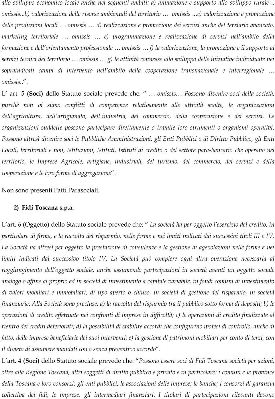 realizzazione di servizi nell ambito della formazione e dell orientamento professionale omissis f) la valorizzazione, la promozione e il supporto ai servizi tecnici del territorio omissis g) le