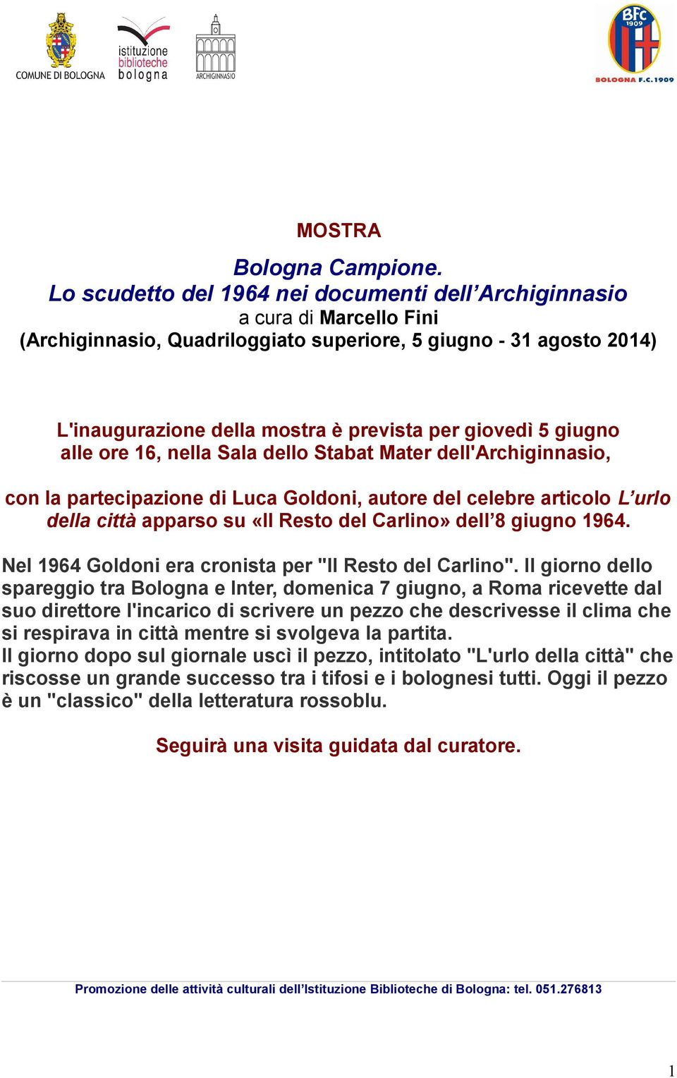 5 giugno alle ore 16, nella Sala dello Stabat Mater dell'archiginnasio, con la partecipazione di Luca Goldoni, autore del celebre articolo L urlo della città apparso su «Il Resto del Carlino» dell 8