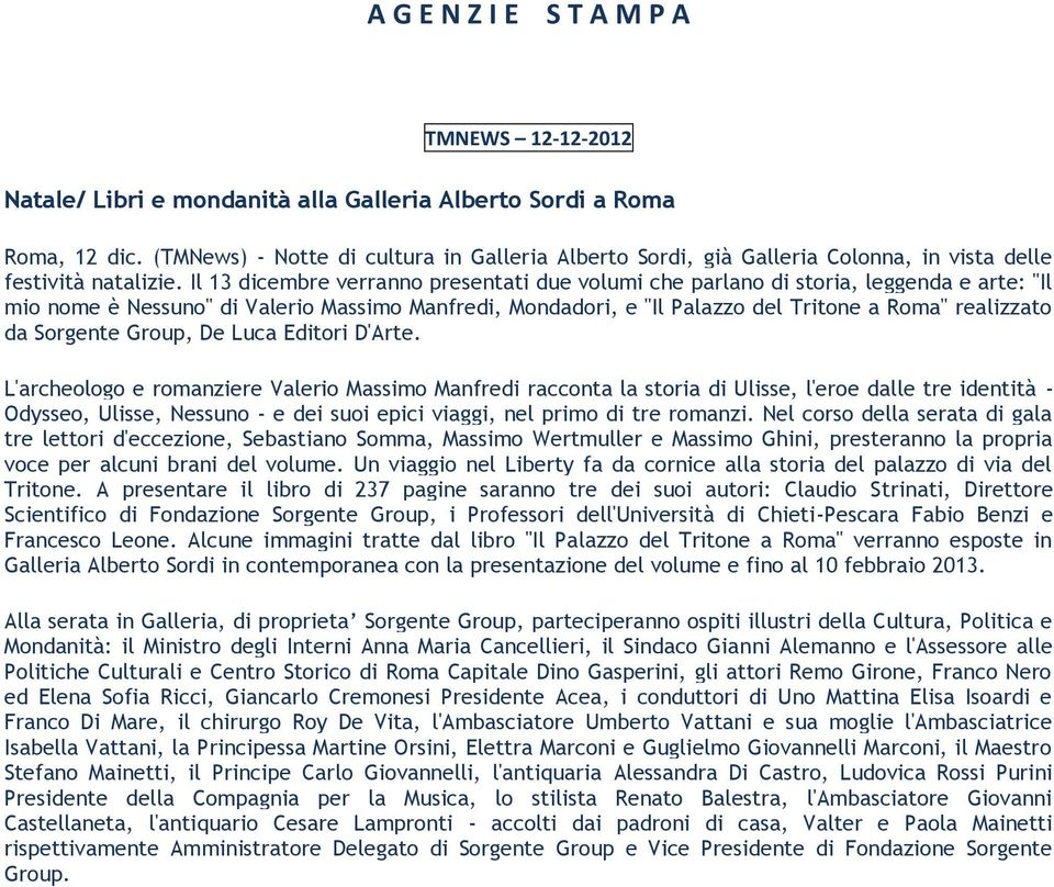 Il 13 dicembre verranno presentati due volumi che parlano di storia, leggenda e arte: "Il mio nome è Nessuno" di Valerio Massimo Manfredi, Mondadori, e "Il Palazzo del Tritone a Roma" realizzato da