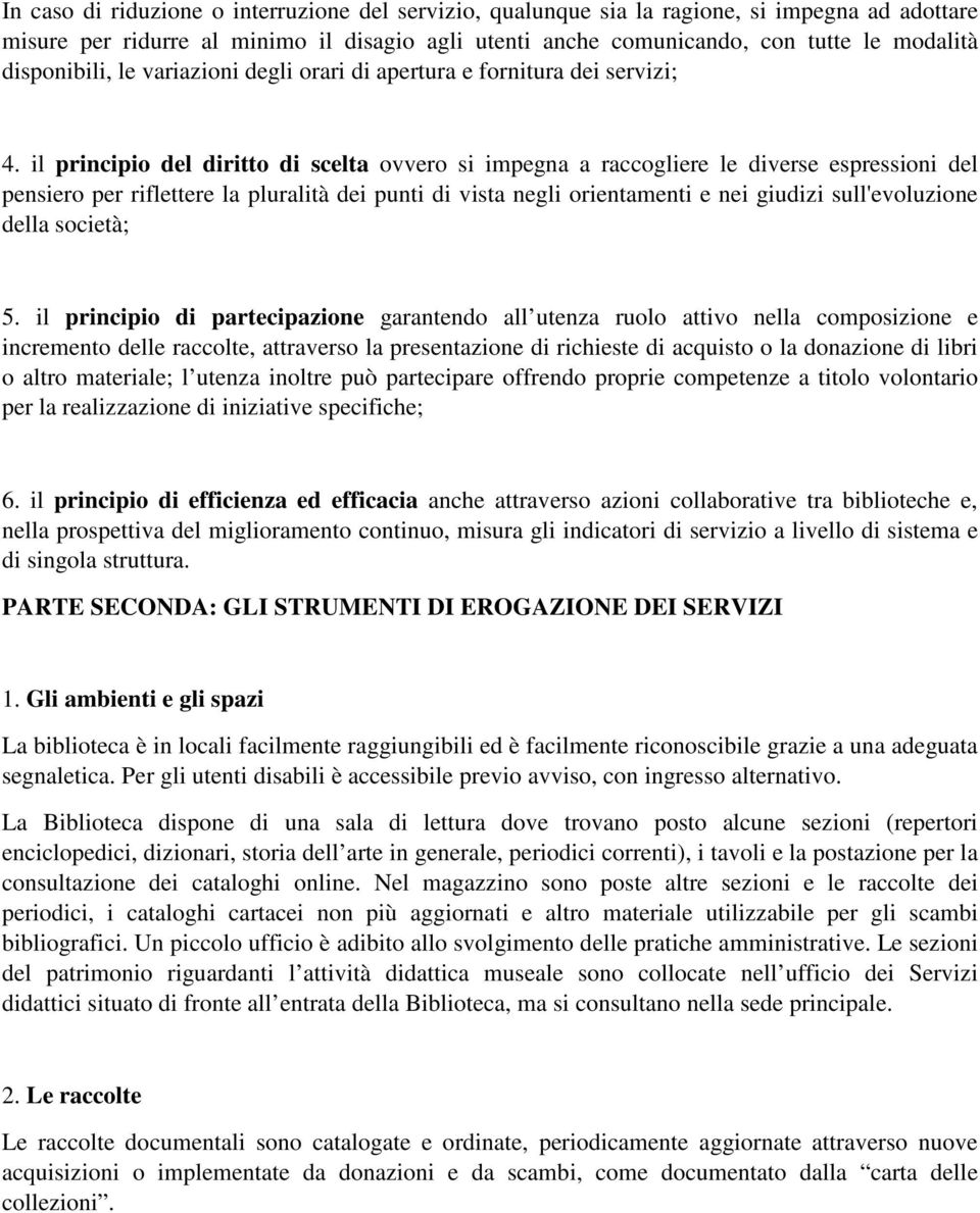 il principio del diritto di scelta ovvero si impegna a raccogliere le diverse espressioni del pensiero per riflettere la pluralità dei punti di vista negli orientamenti e nei giudizi sull'evoluzione