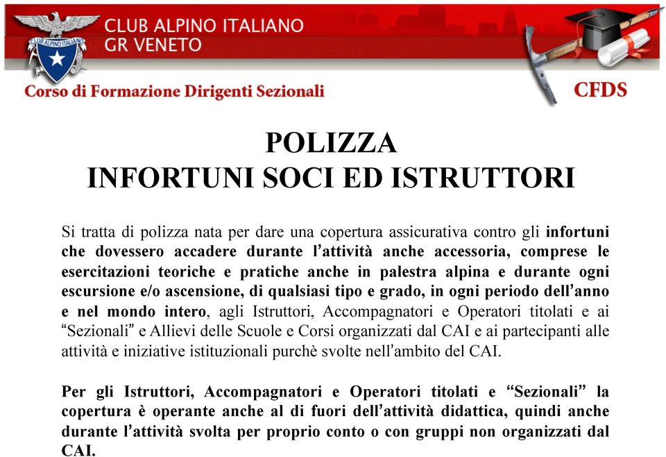 Accompagnatori e Operatori titolati e ai Sezionali e Allievi delle Scuole e Corsi organizzati dal CAI e ai partecipanti alle attività e iniziative istituzionali purchè svolte nell ambito del CAI.