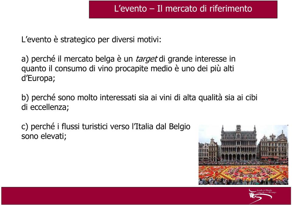 è uno dei più alti d Europa; b) perché sono molto interessati sia ai vini di alta qualità