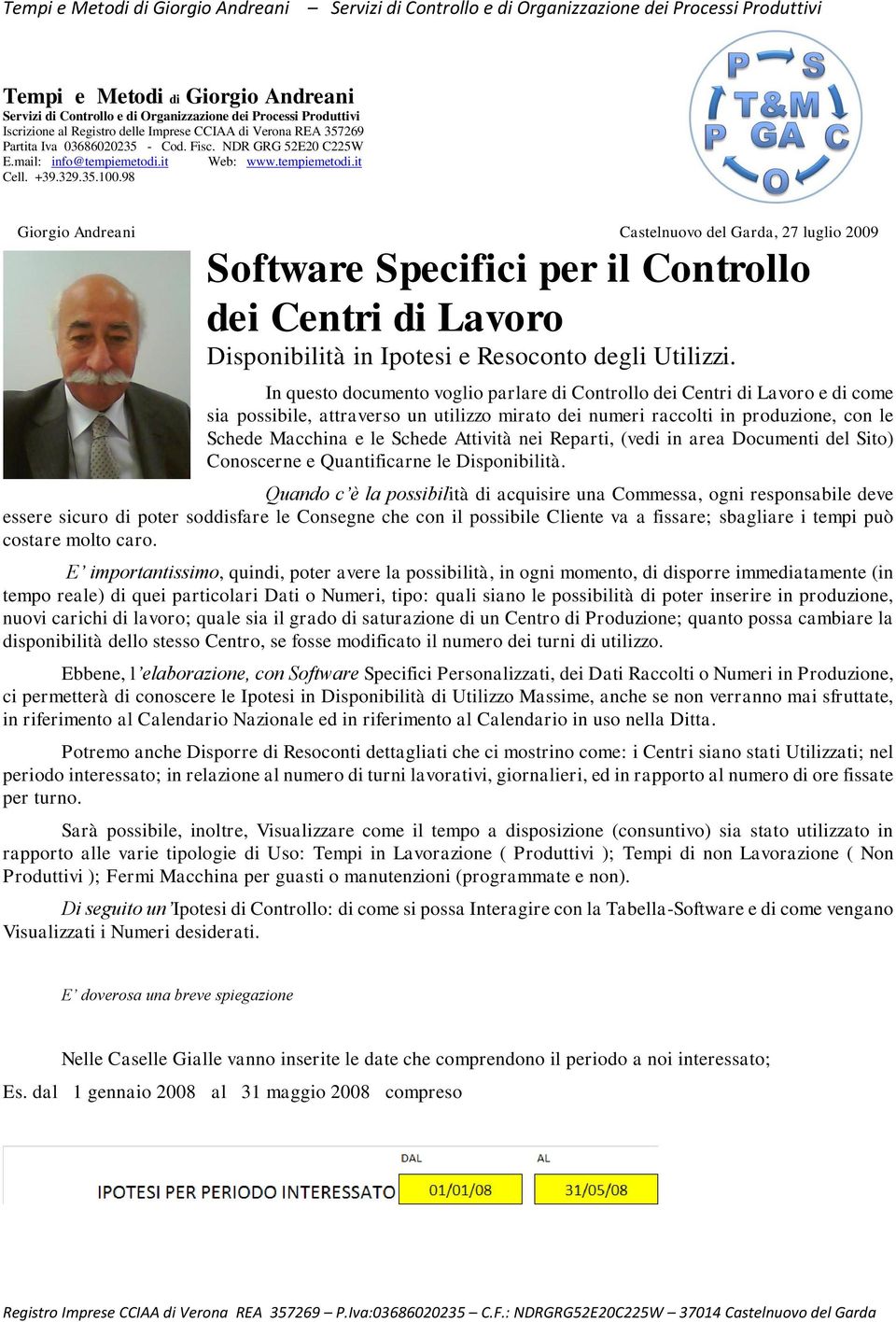 98 Giorgio Andreani Castelnuovo del Garda, 27 luglio 2009 Software Specifici per il Controllo dei Centri di Lavoro Disponibilità in Ipotesi e Resoconto degli Utilizzi.