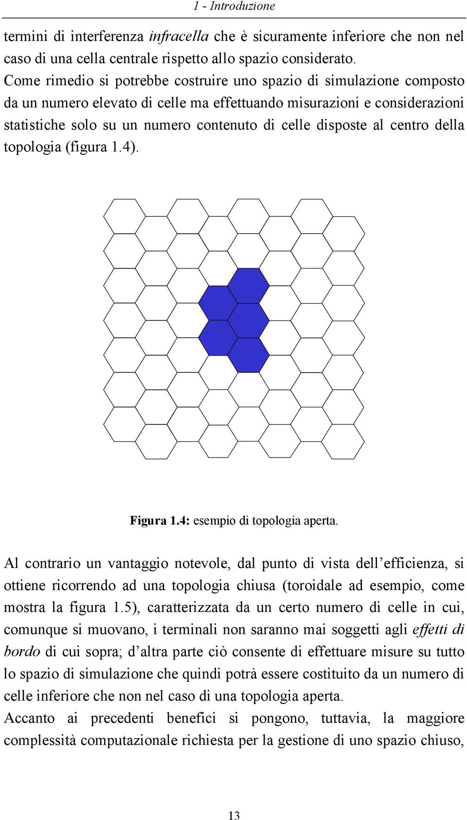 disposte al centro della topologia (figura 1.4). Figura 1.4: esempio di topologia aperta.