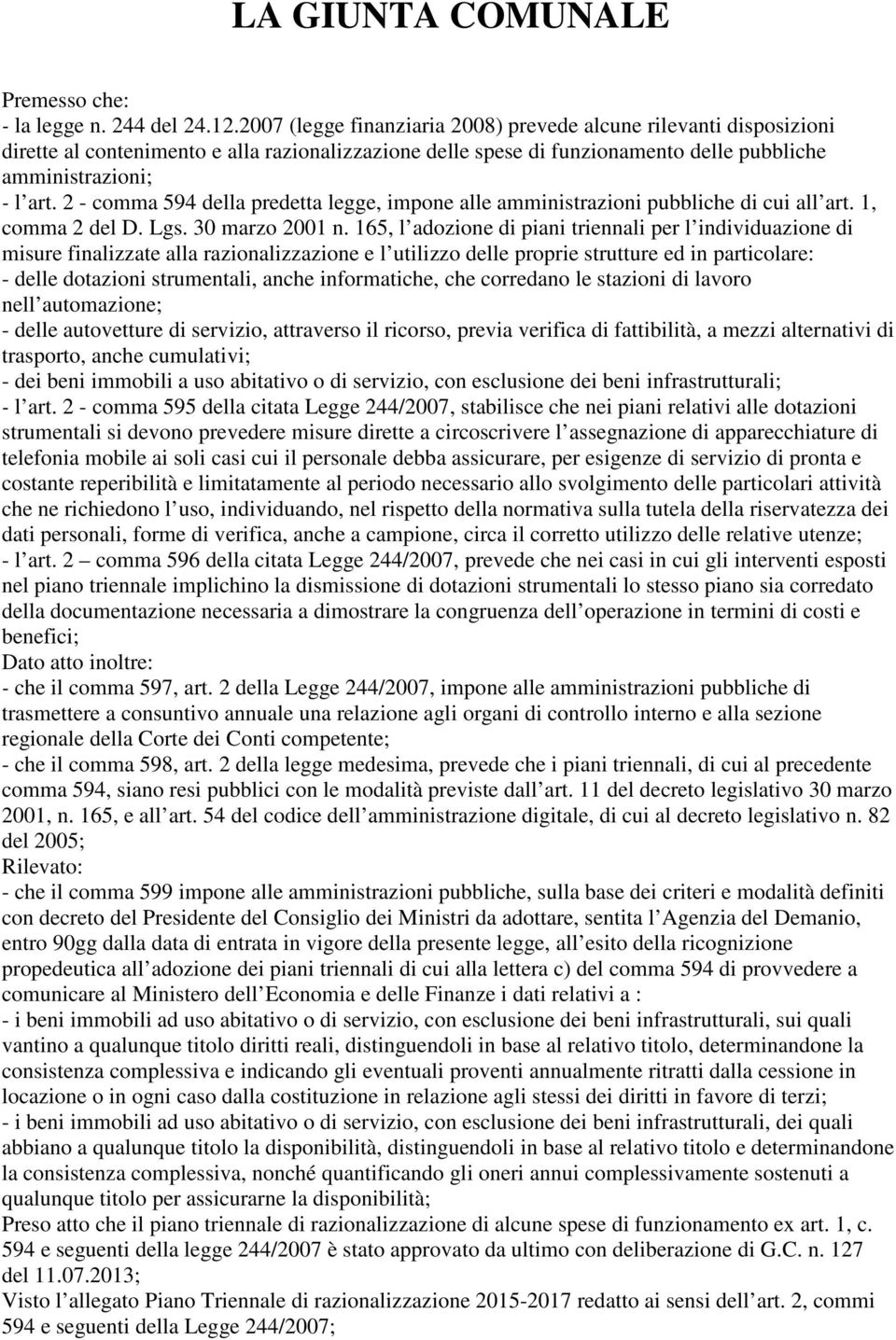 2 - comma 594 della predetta legge, impone alle amministrazioni pubbliche di cui all art. 1, comma 2 del D. Lgs. 30 marzo 2001 n.