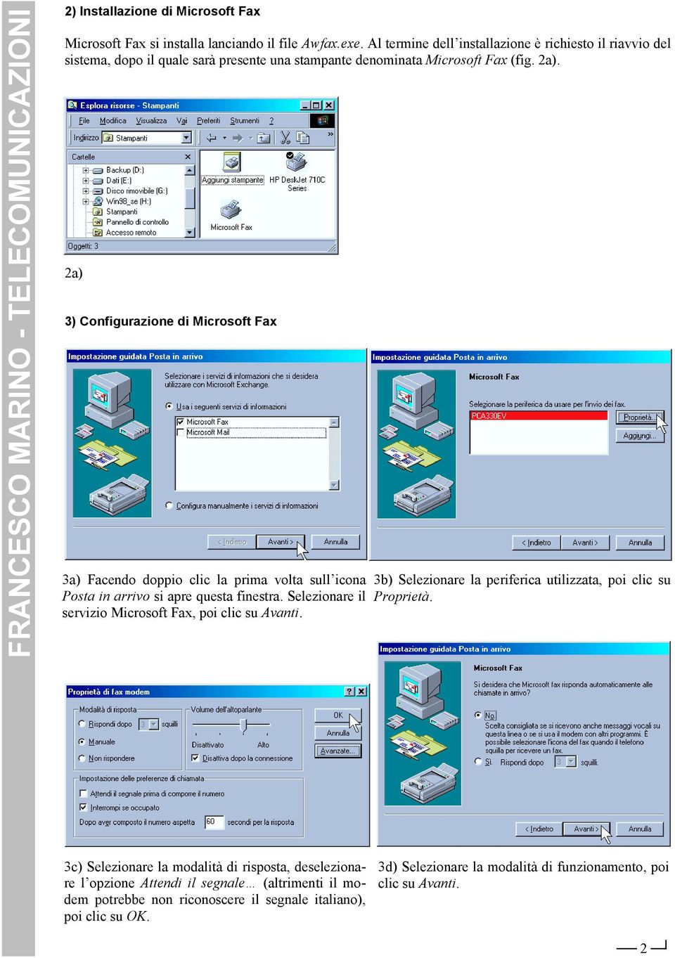 2a) 3) Configurazione di Microsoft Fax 3a) Facendo doppio clic la prima volta sull icona Posta in arrivo si apre questa finestra.