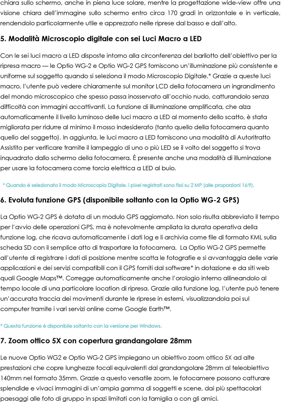 Modalità Microscopio digitale con sei Luci Macro a LED Con le sei luci macro a LED disposte intorno alla circonferenza del barilotto dell obiettivo per la ripresa macro le Optio WG-2 e Optio WG-2 GPS