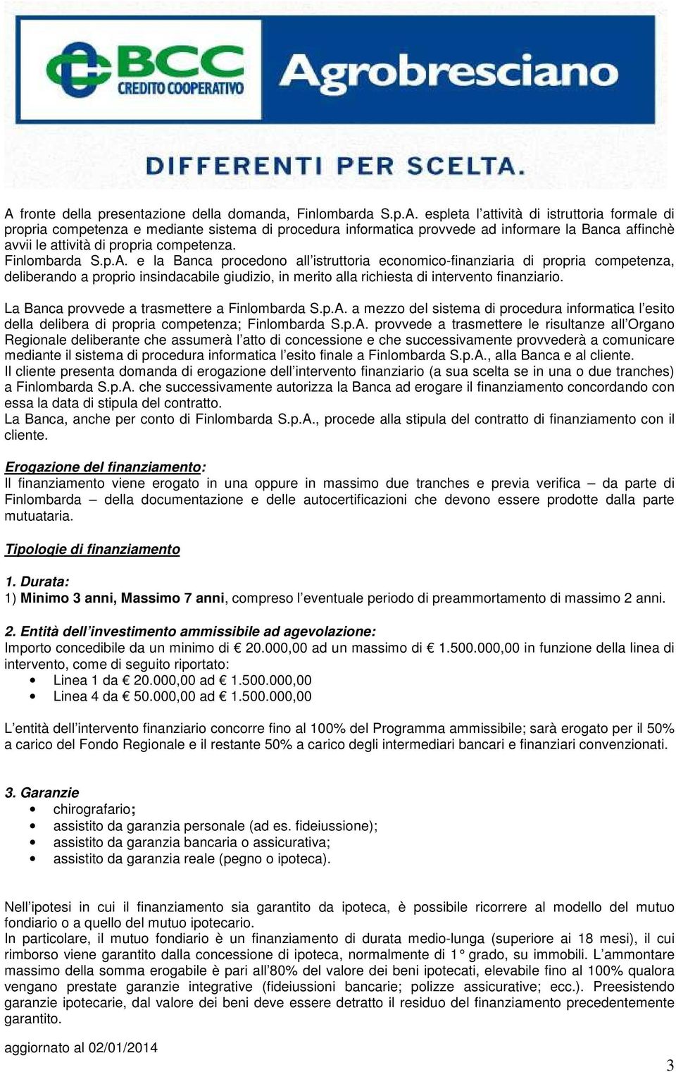 La Banca provvede a trasmettere a Finlombarda S.p.A.