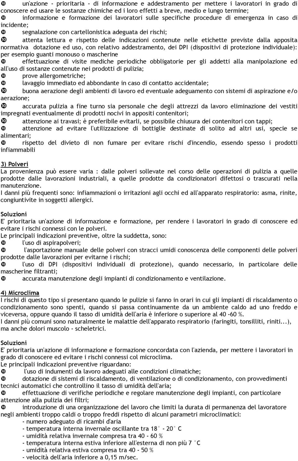 nelle etichette previste dalla apposita normativa dotazione ed uso, con relativo addestramento, dei DPI (dispositivi di protezione individuale): per esempio guanti monouso o mascherine effettuazione