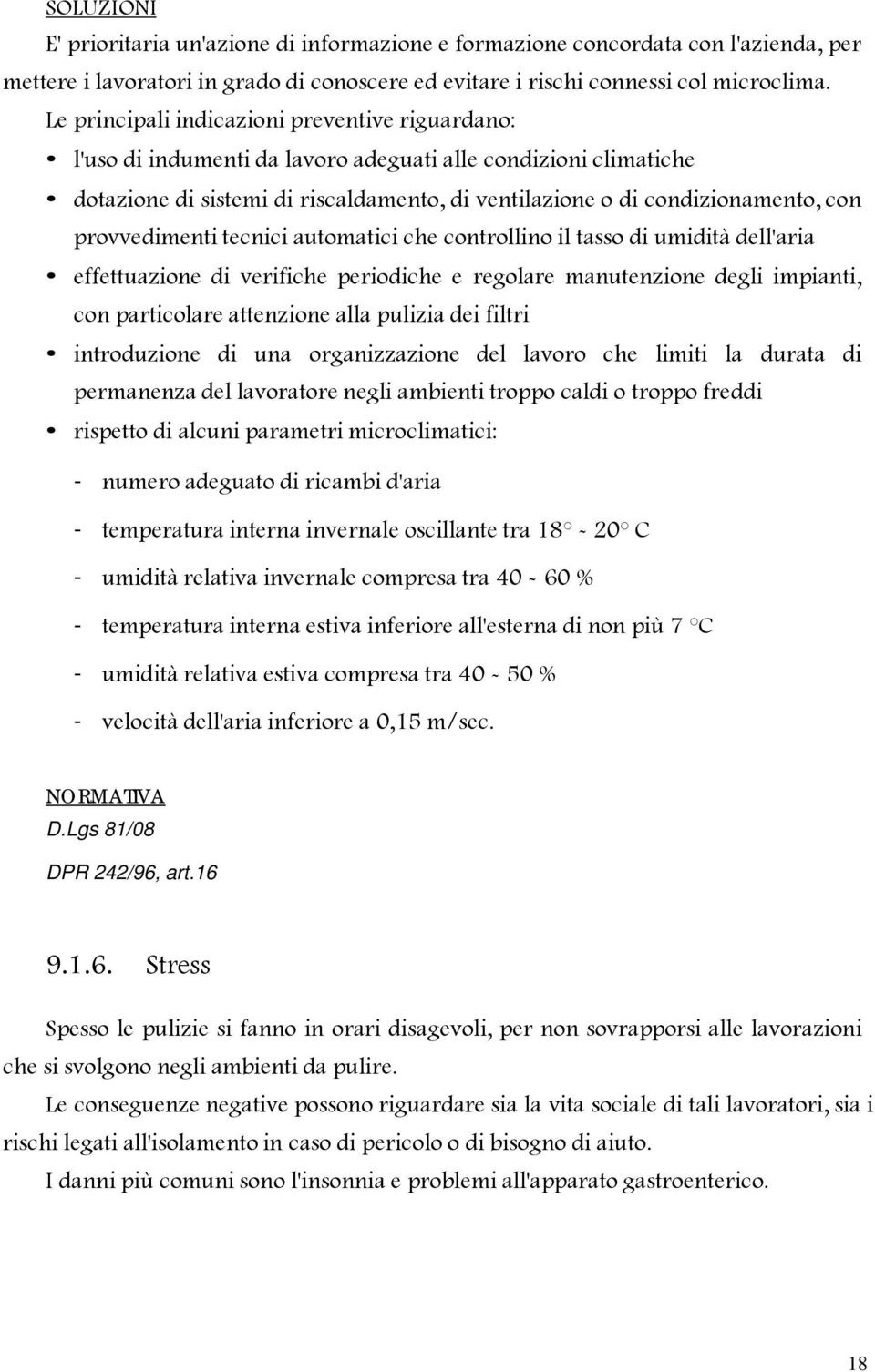 provvedimenti tecnici automatici che controllino il tasso di umidità dell'aria effettuazione di verifiche periodiche e regolare manutenzione degli impianti, con particolare attenzione alla pulizia