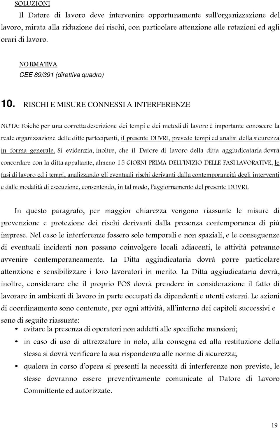 RISCHI E MISURE CONNESSI A INTERFERENZE NOTA: Poiché per una corretta descrizione dei tempi e dei metodi di lavoro è importante conoscere la reale organizzazione delle ditte partecipanti, il presente