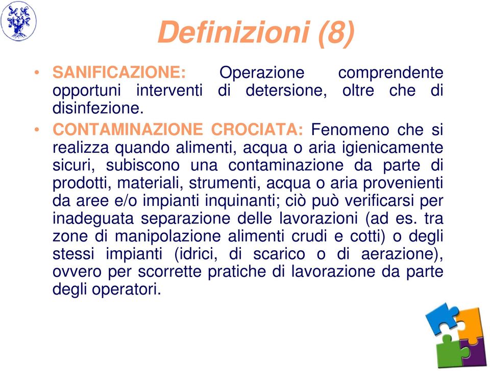 prodotti, materiali, strumenti, acqua o aria provenienti da aree e/o impianti inquinanti; ciò può verificarsi per inadeguata separazione delle