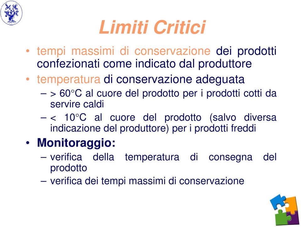 caldi < 10 C al cuore del prodotto (salvo diversa indicazione del produttore) per i prodotti freddi