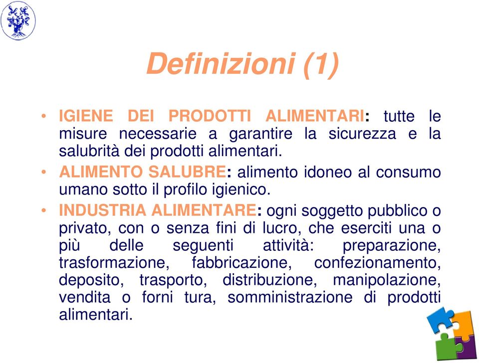 INDUSTRIA ALIMENTARE: ogni soggetto pubblico o privato, con o senza fini di lucro, che eserciti una o più delle seguenti attività: