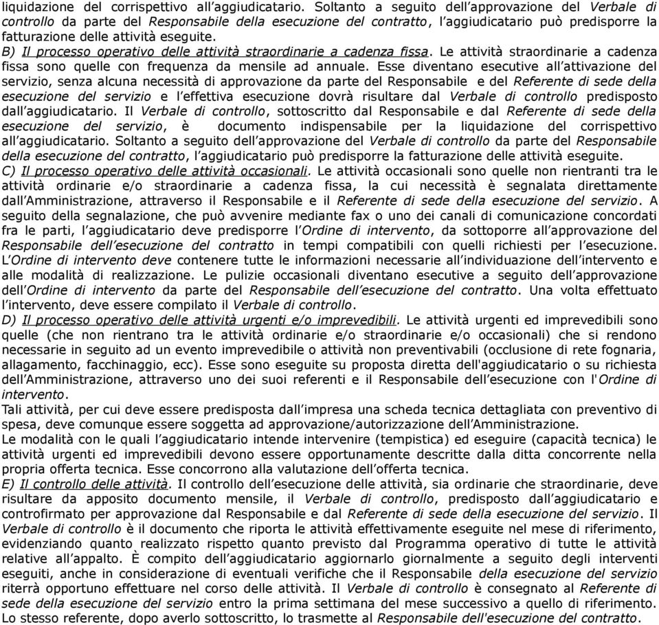 B) Il processo operativo delle attività straordinarie a cadenza fissa. Le attività straordinarie a cadenza fissa sono quelle con frequenza da mensile ad annuale.