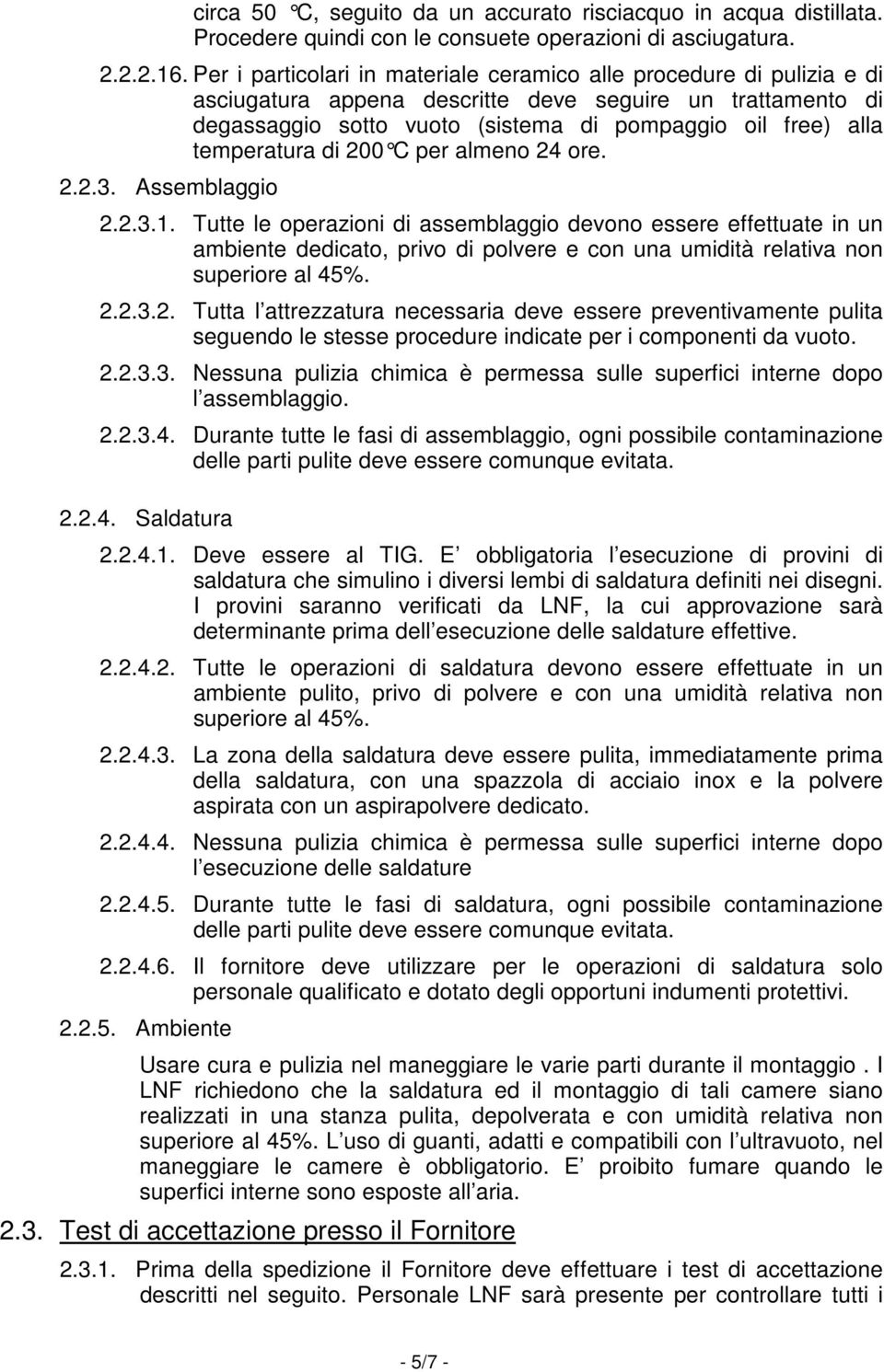 temperatura di 200 C per almeno 24 ore. 2.2.3. Assemblaggio 2.2.3.1.