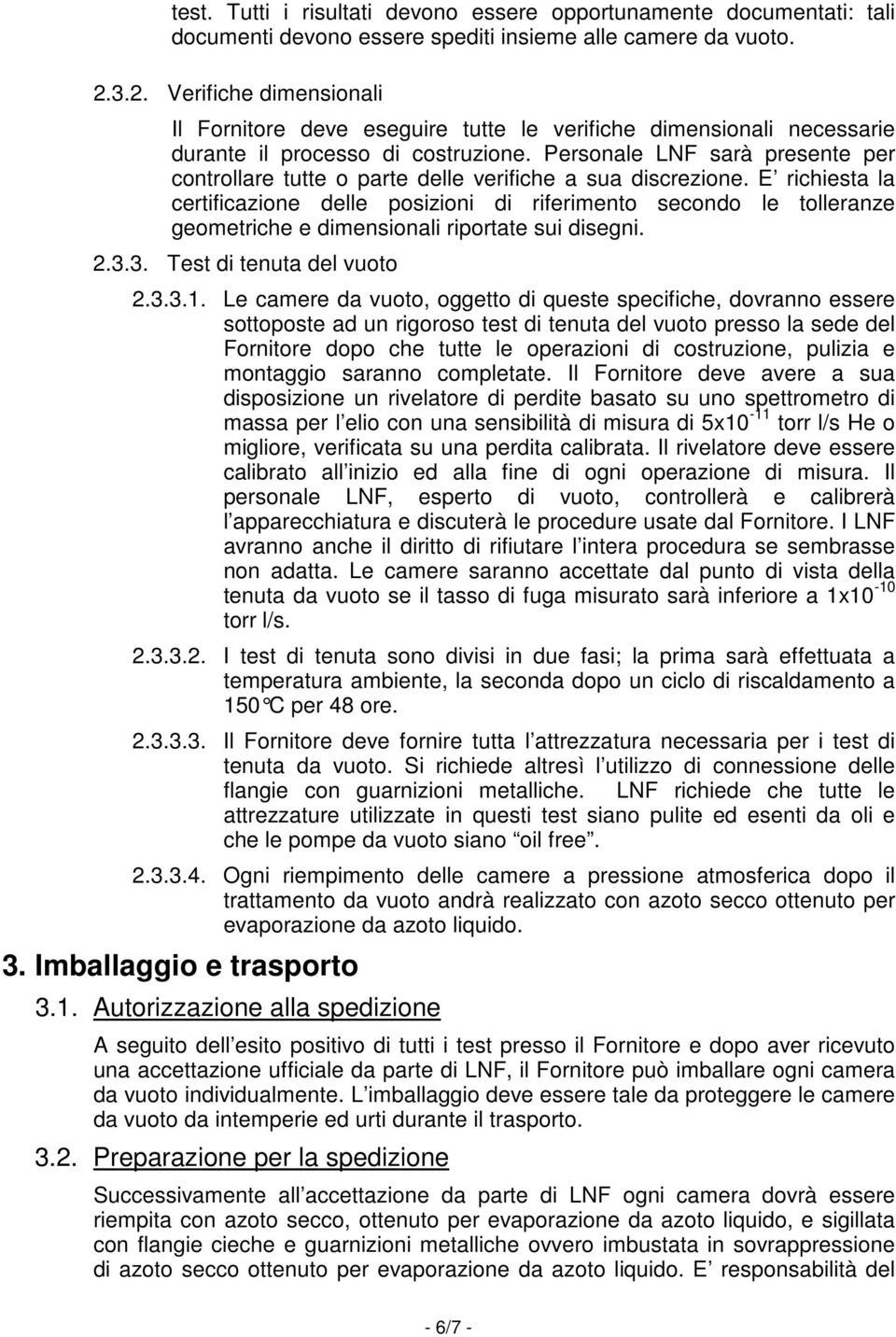 Personale LNF sarà presente per controllare tutte o parte delle verifiche a sua discrezione.