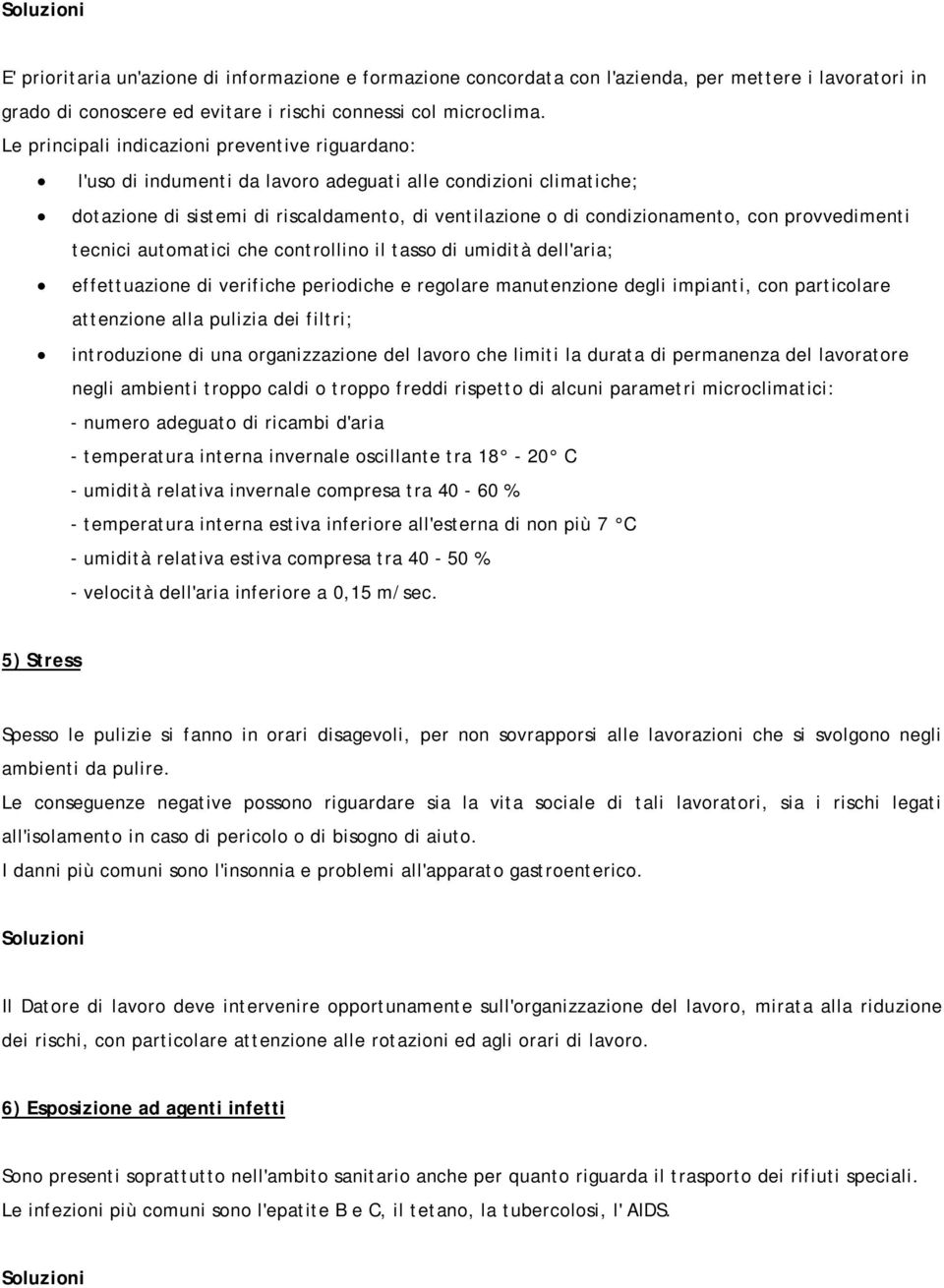 provvedimenti tecnici automatici che controllino il tasso di umidità dell'aria; effettuazione di verifiche periodiche e regolare manutenzione degli impianti, con particolare attenzione alla pulizia