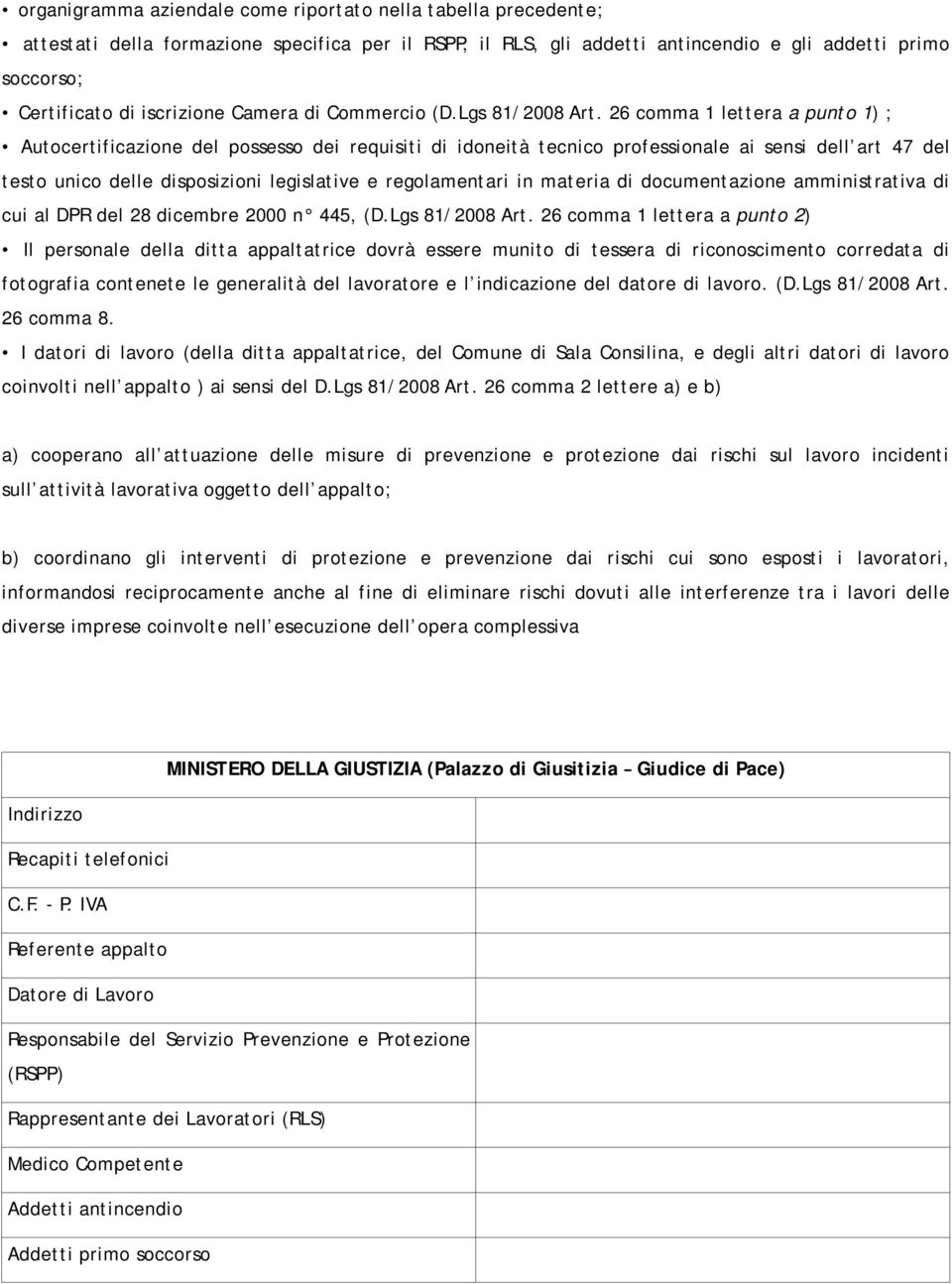 26 comma 1 lettera a punto 1) ; Autocertificazione del possesso dei requisiti di idoneità tecnico professionale ai sensi dell art 47 del testo unico delle disposizioni legislative e regolamentari in