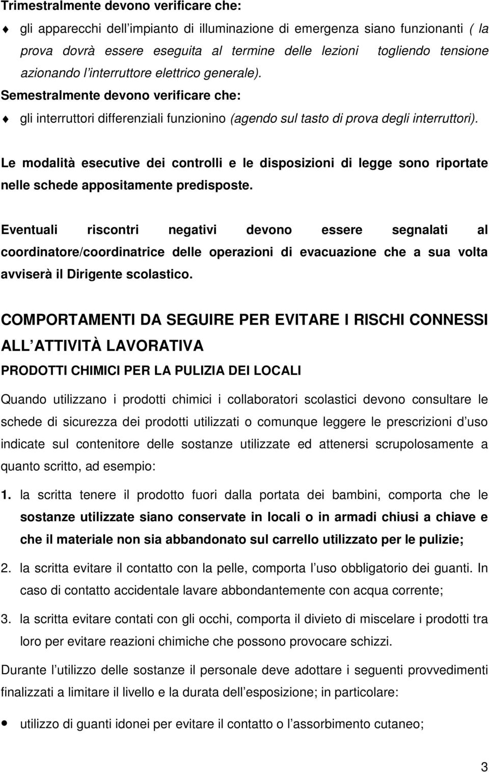 Le modalità esecutive dei controlli e le disposizioni di legge sono riportate nelle schede appositamente predisposte.